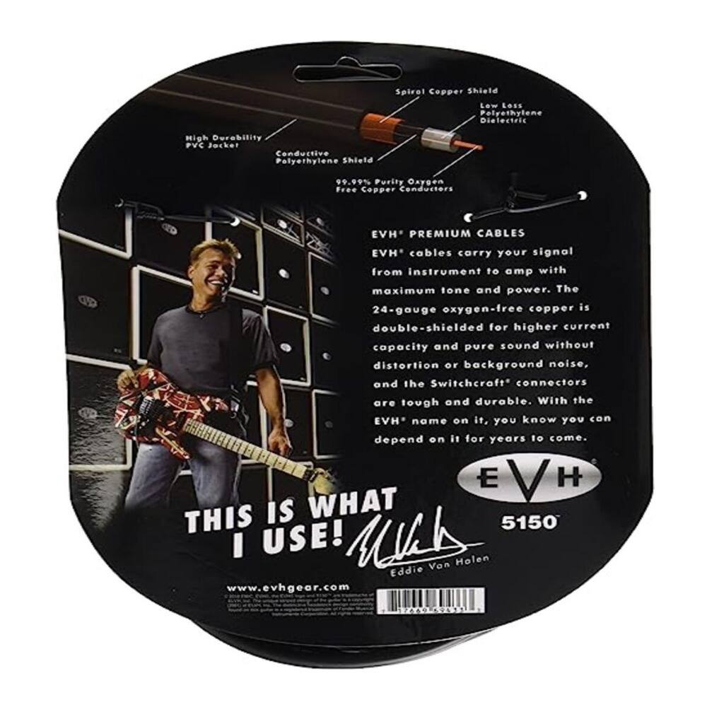 Spiral Copper Shield  
Low Loss Polyethylene Dielectric  
High Durability PVC Jacket  
Conductive Polyethylene Shield  
99.99% Purity Oxygen-Free Copper Conductors  

EVH PREMIUM CABLES  
EVH cables carry your signal from instrument to amp with maximum tone and power. The 24-gauge oxygen-free copper is double-shielded for higher current capacity and pure sound without distortion or background noise, and the Switchcraft* connectors are tough and durable. With the EVH name on it, you know you can depend on it for years to come.  

THIS IS WHAT I USE!  
Eddie Van Halen  
www.evhgear.com  

EVH  
5150