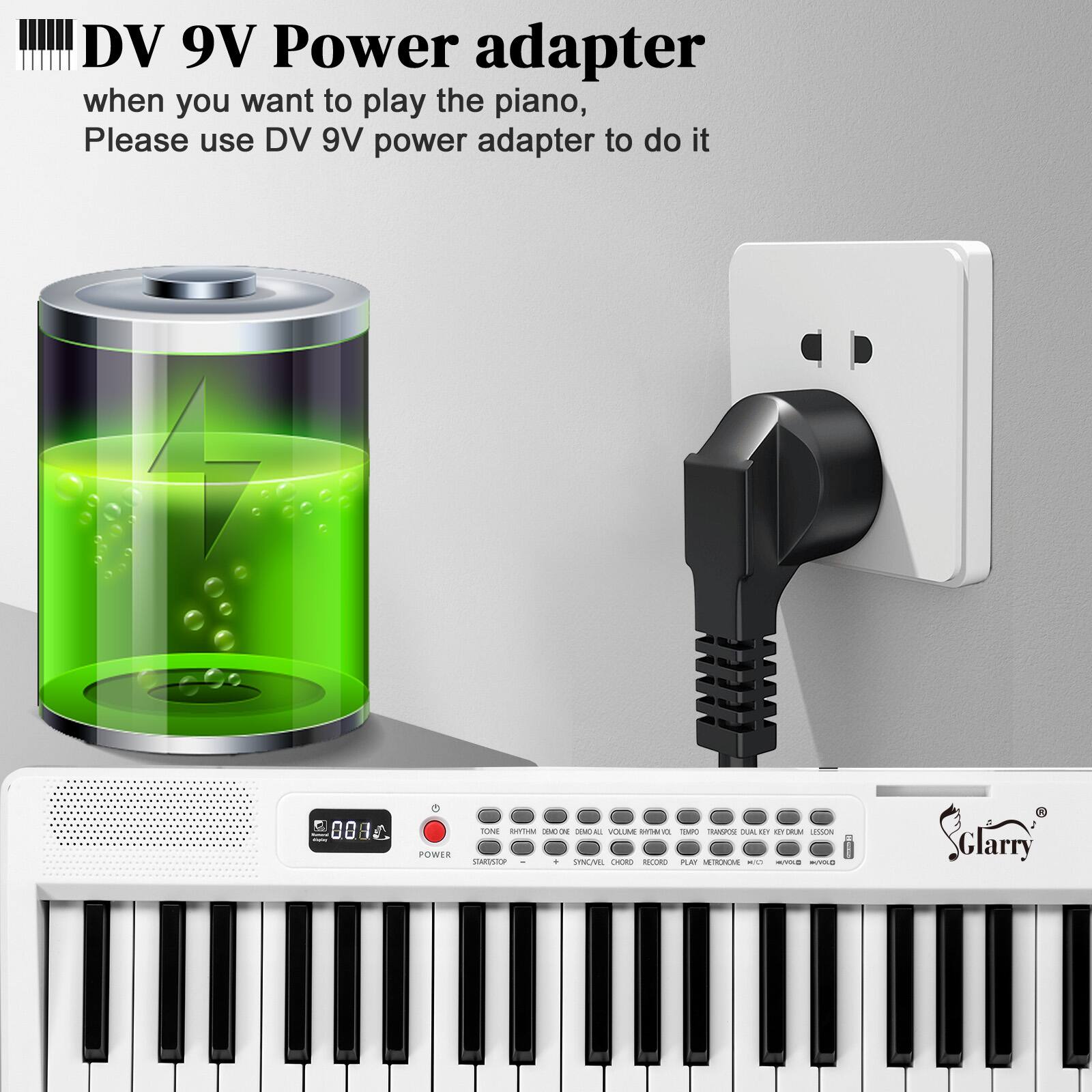 DV 9V Power adapter  
when you want to play the piano,  
Please use DV 9V power adapter to do it
