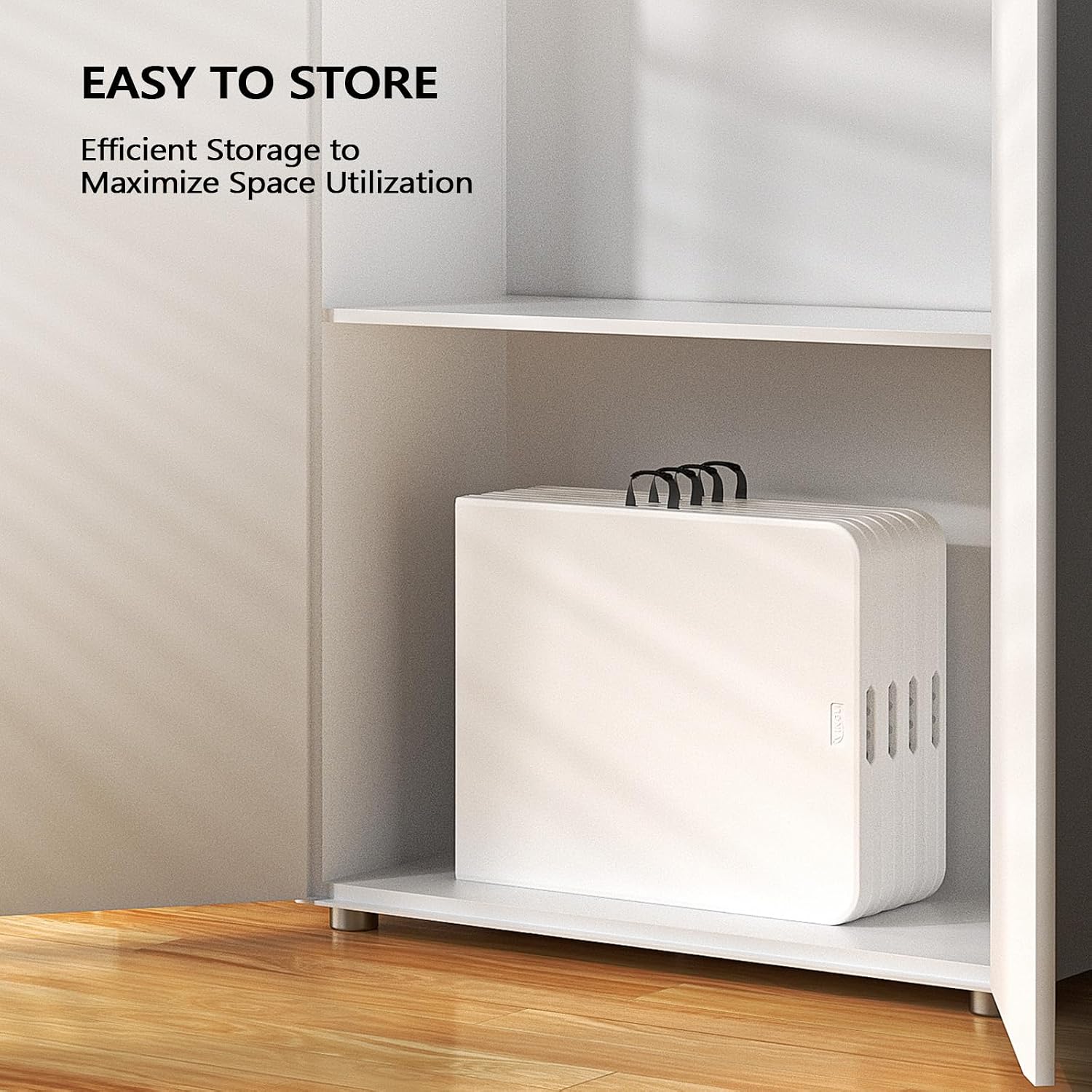 EASY TO STORE  
Efficient Storage to Maximize Space Utilization