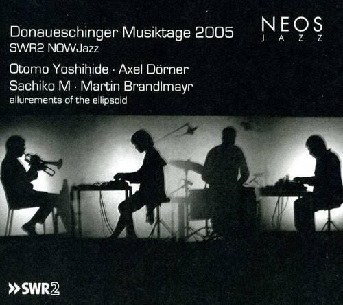 Donaueschinger Musiktage 2005  
SWR2 NOWJazz  
Otomo Yoshihide • Axel Dörner  
Sachiko M • Martin Brandlmayr  
allurements of the ellipsoid  

NEOS JAZZ  

SWR2