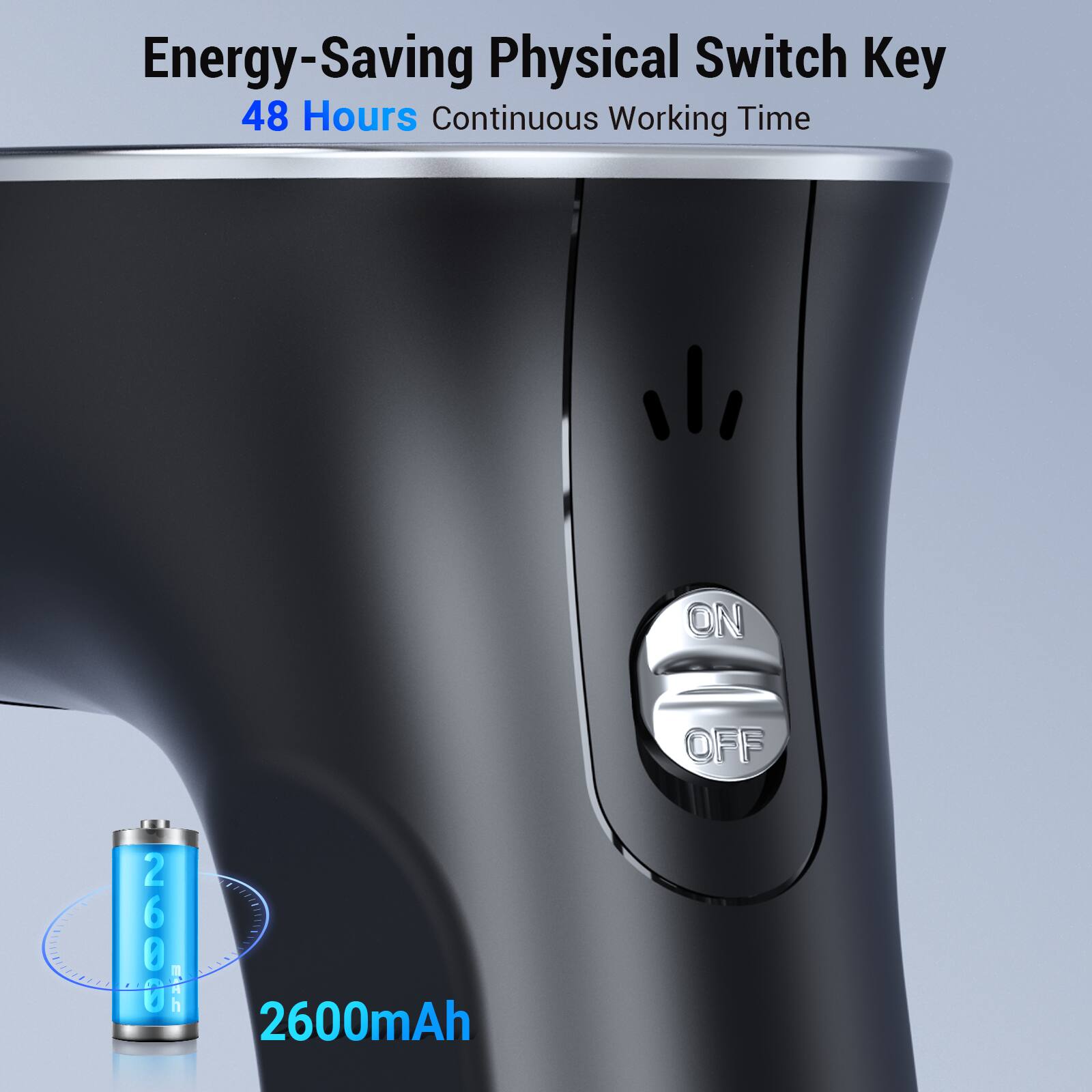 Energy-Saving Physical Switch Key  
48 Hours Continuous Working Time  
2600mAh