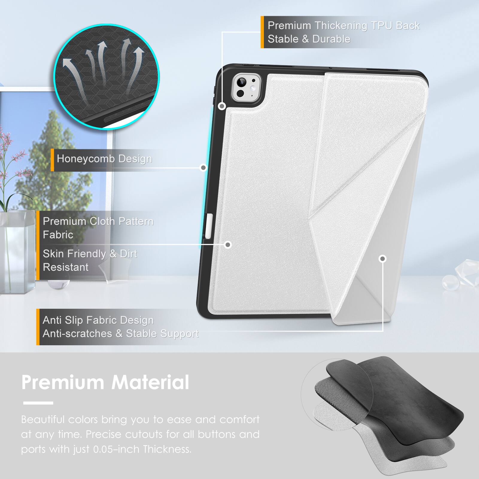 Premium Thickening TPU Back  
Stable & Durable  

Honeycomb Design  

Premium Cloth Pattern Fabric  
Skin Friendly & Dirt Resistant  

Anti Slip Fabric Design  
Anti-scratches & Stable Support  

Premium Material  
Beautiful colors bring you to ease and comfort at any time.  
Precise cutouts for all buttons and ports with just 0.05-inch Thickness.