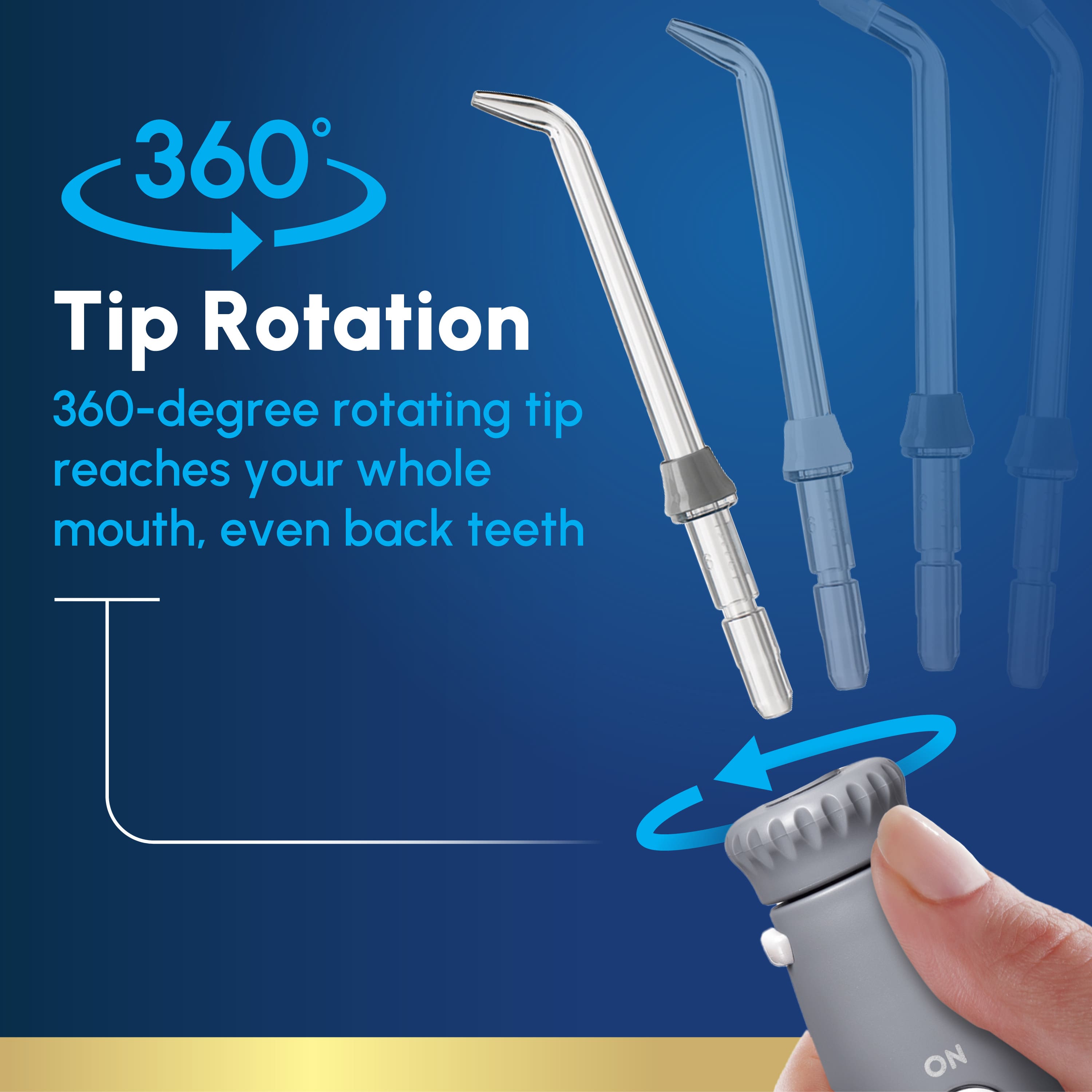 360 Tip Rotation: 360-degree rotating tip reaches your whole mouth, even back teeth.