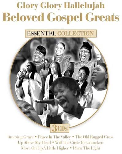 Glory Glory Hallelujah  
Beloved Gospel Greats  

ESSENTIAL COLLECTION  

3 CDs  

Amazing Grace  
Peace In The Valley  
The Old Rugged Cross  
Up Above My Head  
Will The Circle Be Unbroken  
Move On Up A Little Higher  
I Saw The Light