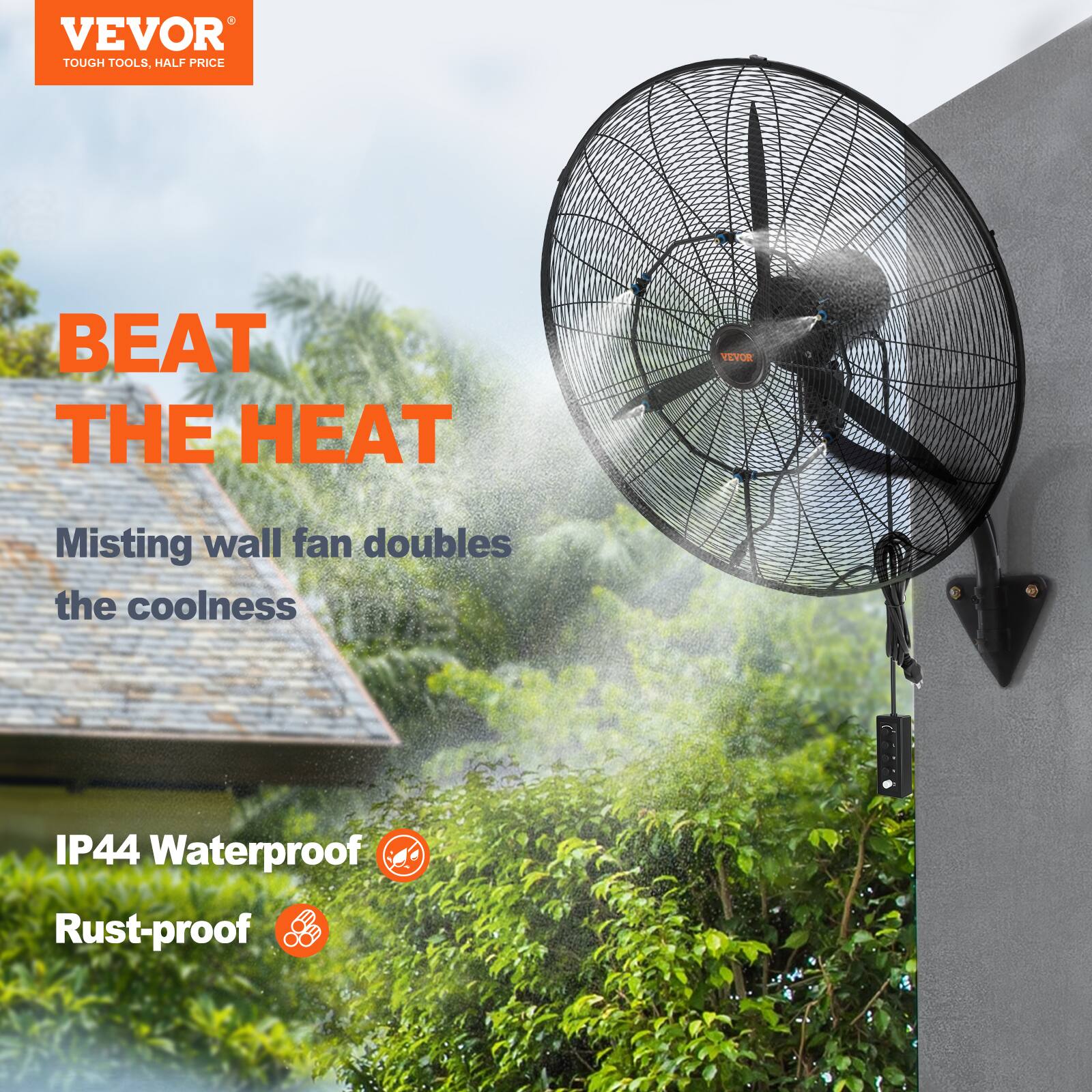 VEVOR TOUGH TOOLS, HALF PRICE
BEAT THE HEAT
VEVOR Misting wall fan doubles the coolness
IP44 Waterproof
Rust-proof