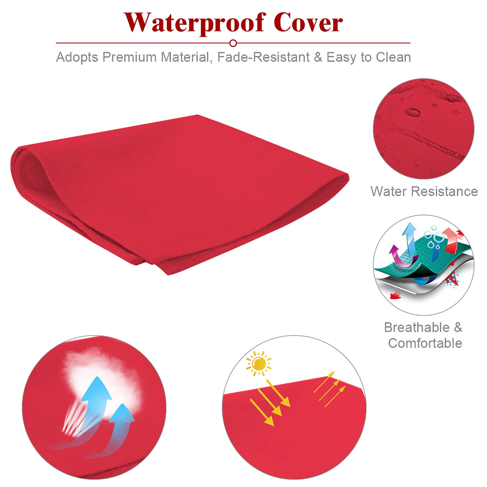 Waterproof Cover
Adopts Premium Material, Fade-Resistant & Easy to Clean
Water Resistance
Breathable & Comfortable