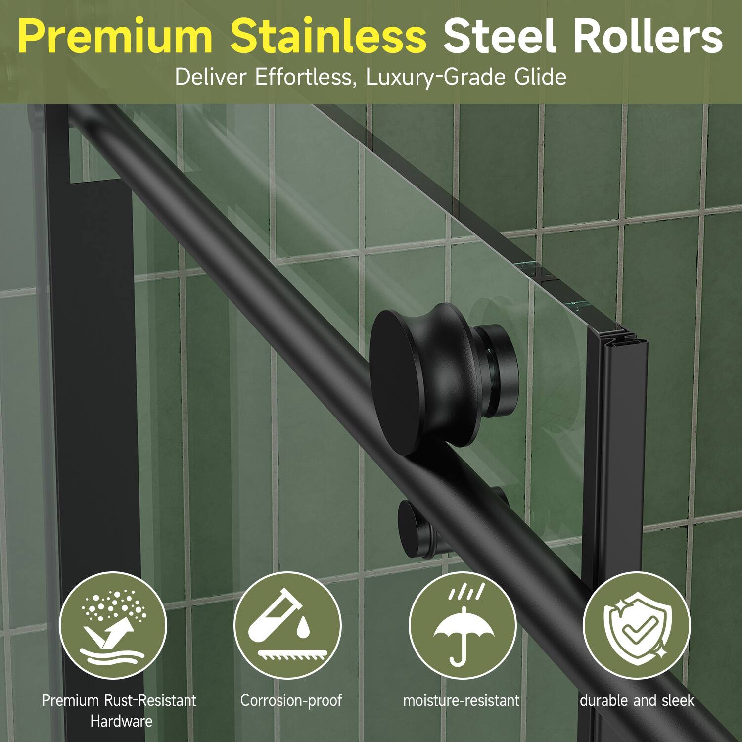 Premium Stainless Steel Rollers Deliver Effortless, Luxury-Grade Glide

- Premium Rust-Resistant Hardware
- Corrosion-proof
- Moisture-resistant
- Durable and sleek