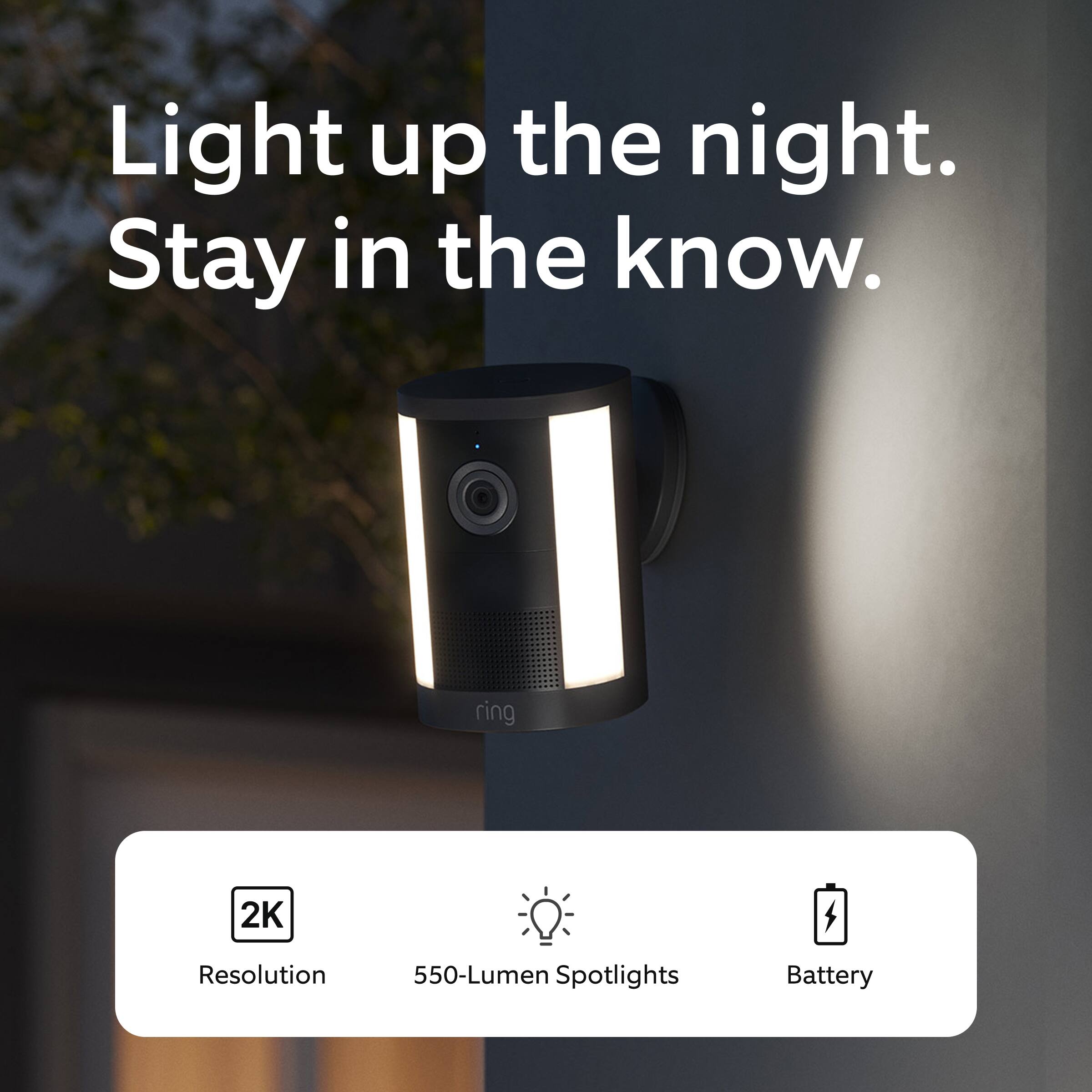 Light up the night. Stay in the know.

- 2K Resolution
- 550-Lumen Spotlights
- Battery