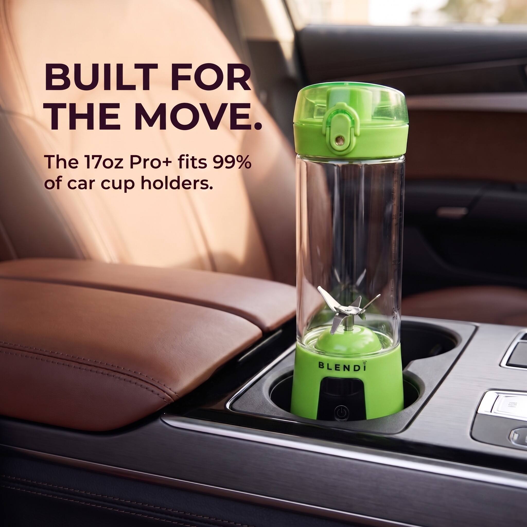 BUILT FOR THE MOVE.  
The 17oz Pro+ fits 99% of car cup holders.  
BLENDI