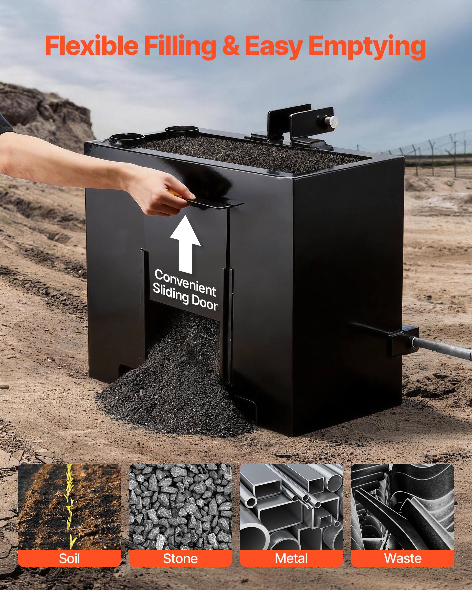 Flexible Filling & Easy Emptying  
Convenient Sliding Door  
Soil  
Stone  
Metal  
Waste