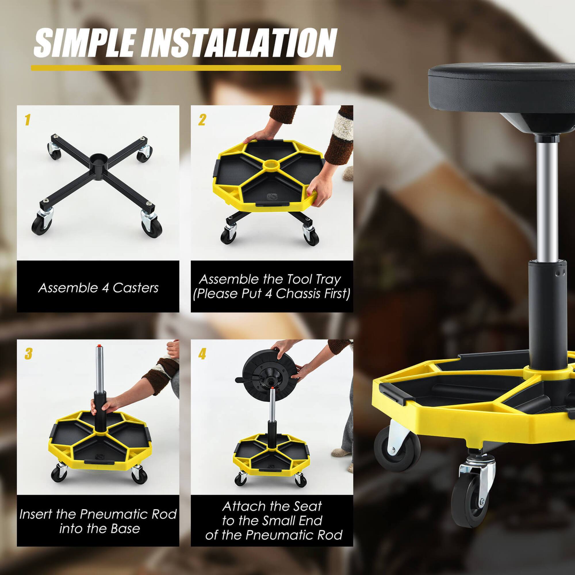 SIMPLE INSTALLATION

1. Assemble 4 Casters
2. Assemble the Tool Tray (Please Put 4 Chassis First)
3. Insert the Pneumatic Rod into the Base
4. Attach the Seat to the Small End of the Pneumatic Rod