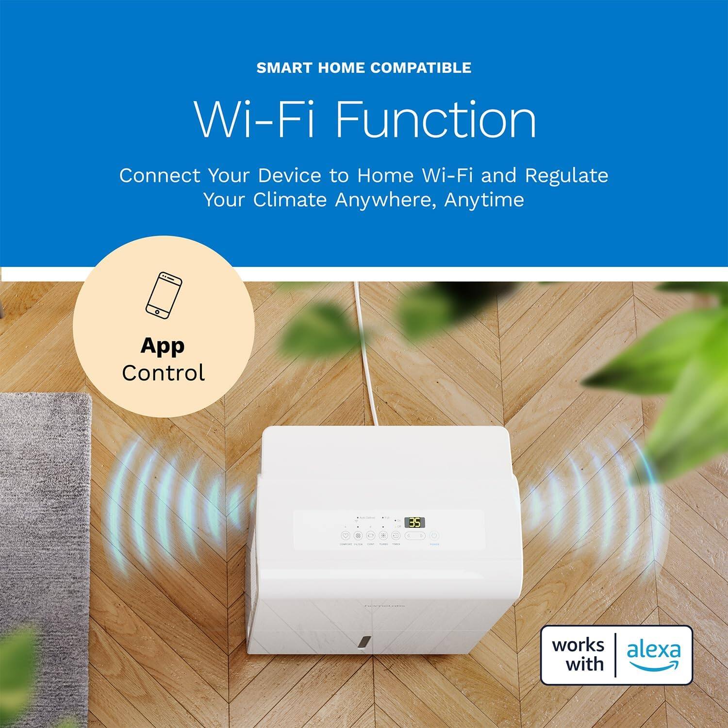 SMART HOME COMPATIBLE Wi-Fi Function Connect Your Device to Home Wi-Fi and Regulate Your Climate Anywhere, Anytime App Control works with alexa.