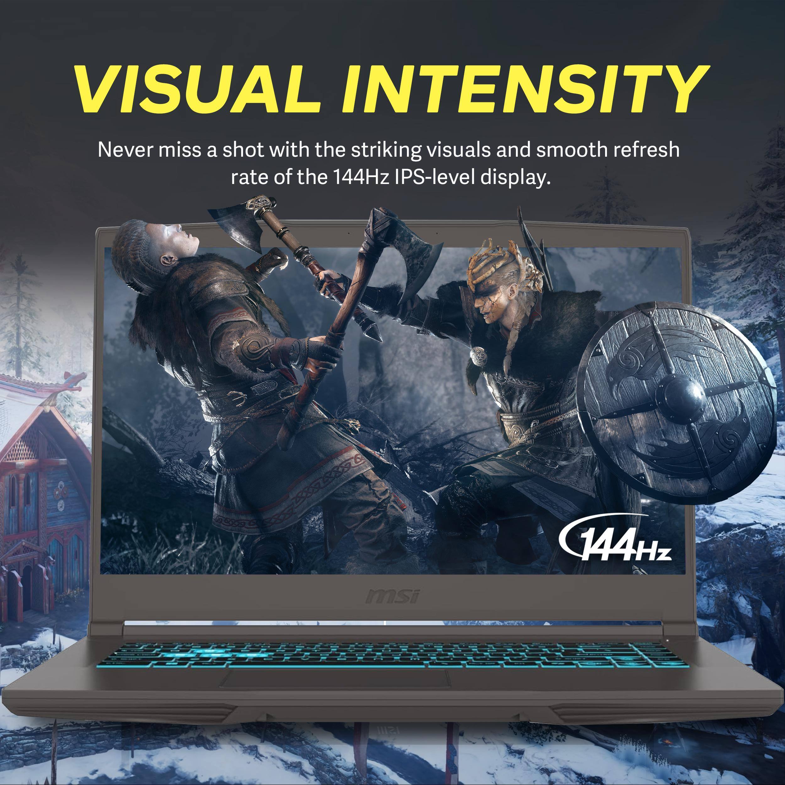 VISUAL INTENSITY

Never miss a shot with the striking visuals and smooth refresh rate of the 144Hz IPS-level display.