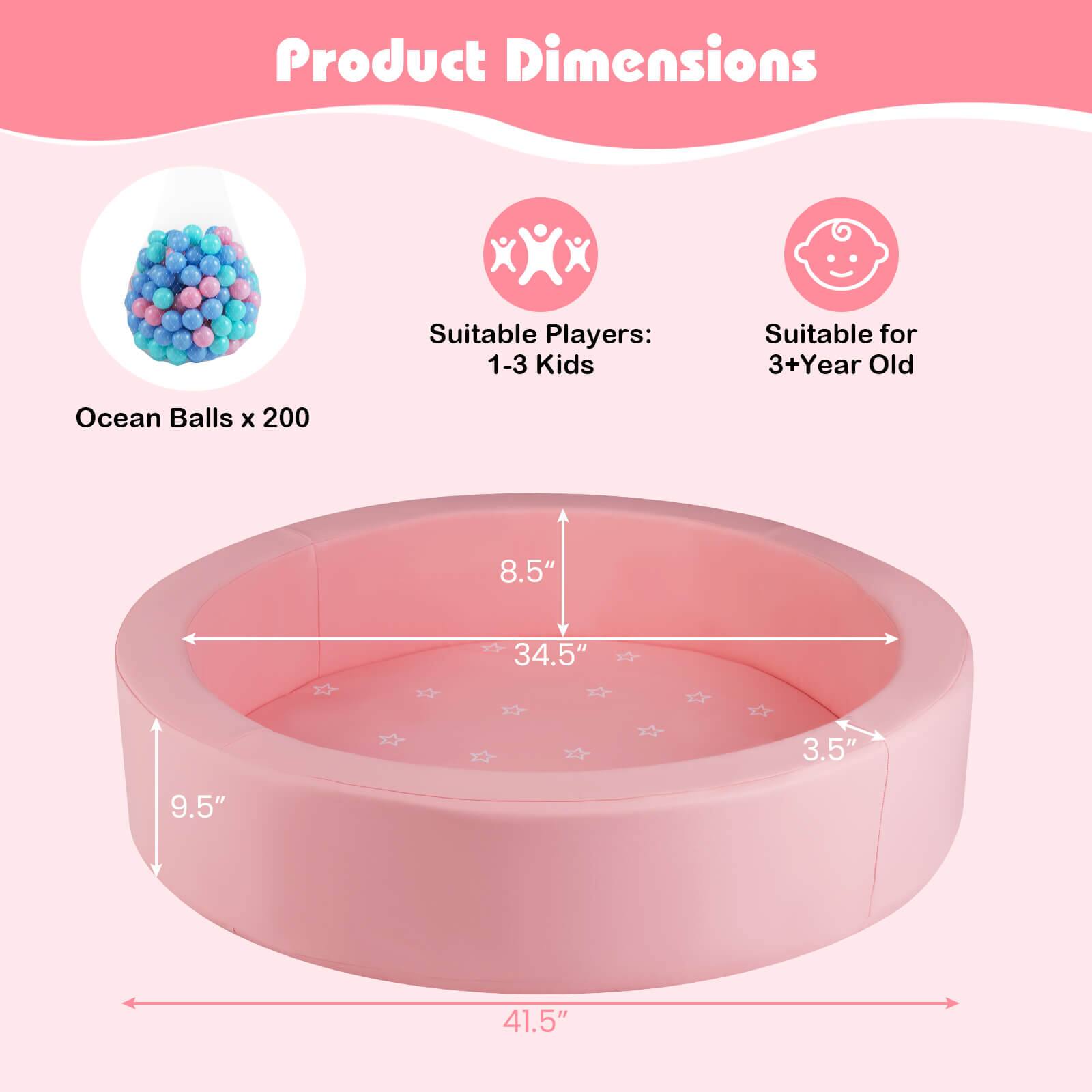 Product Dimensions  
Suitable Players: 1-3 Kids  
Suitable for 3+ Year Old  

Ocean Balls x 200  

8.5"  
34.5"  
3.5"  
9.5"  
41.5"