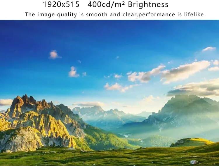 1920x515  
400cd/m² Brightness  
The image quality is smooth and clear, performance is lifelike