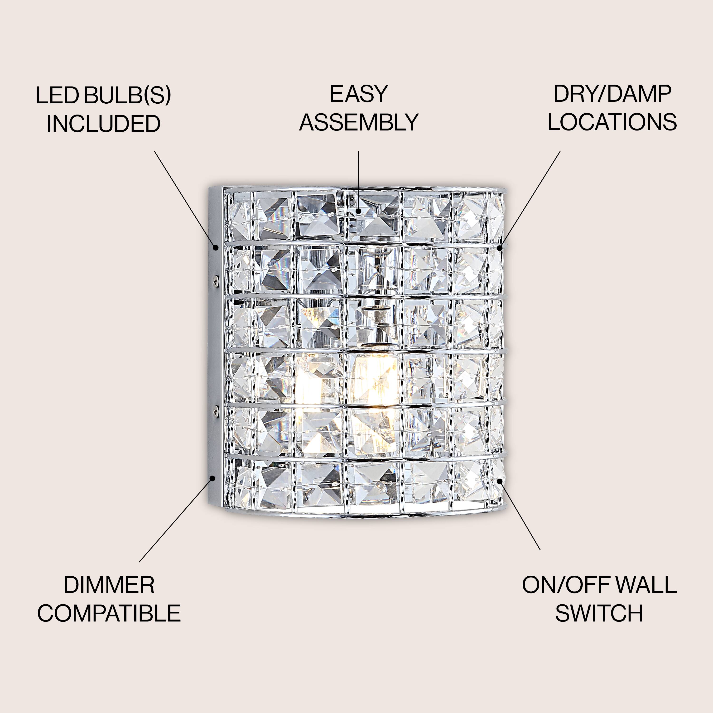 LED BULB(S) INCLUDED  
EASY ASSEMBLY  
DRY/DAMP LOCATIONS  
DIMMER COMPATIBLE  
ON/OFF WALL SWITCH