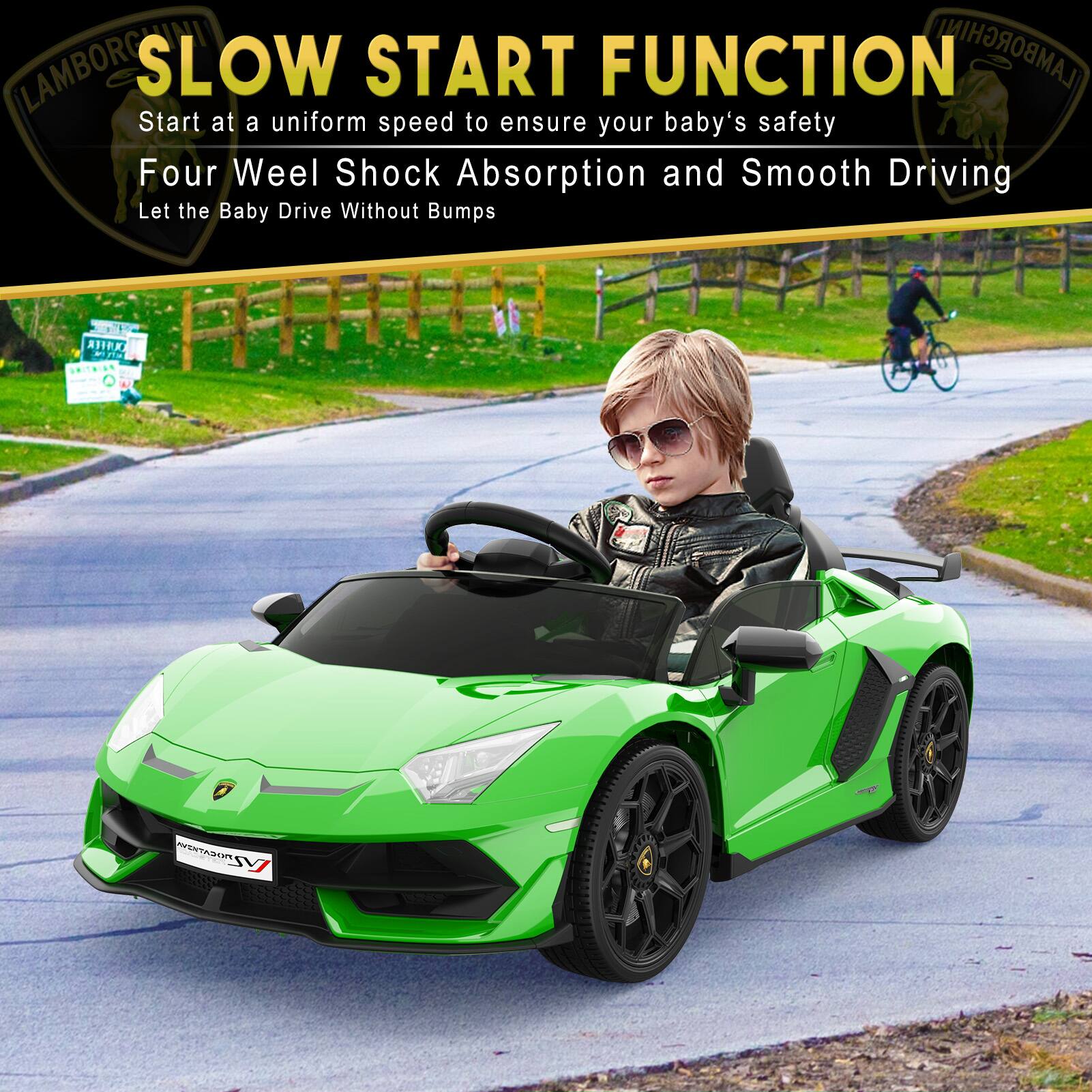 LAMBORGHINI SLOW START FUNCTION  
Start at a uniform speed to ensure your baby's safety  
Four Wheel Shock Absorption and Smooth Driving  
Let the Baby Drive Without Bumps