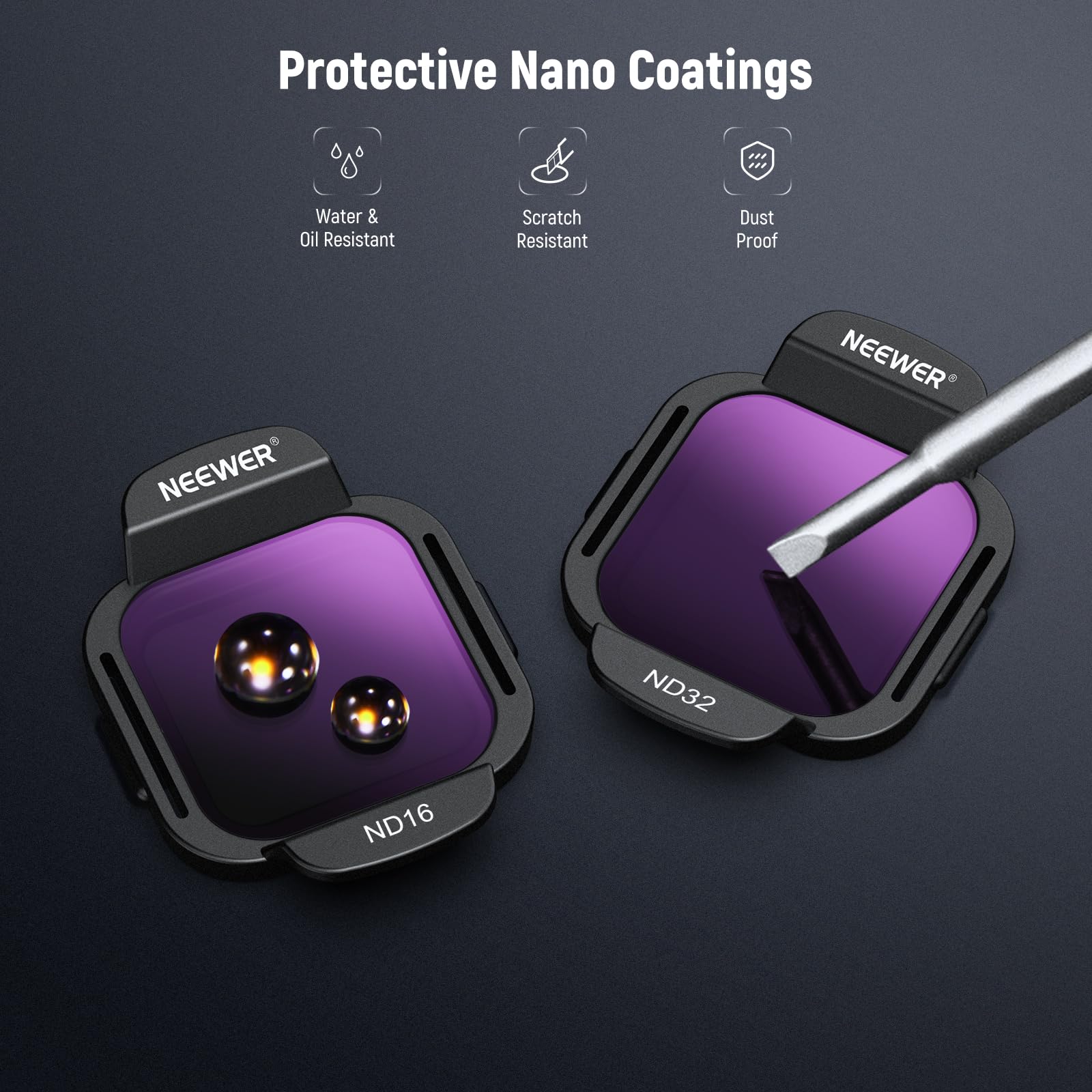 Protective Nano Coatings

- Water & Oil Resistant
- Scratch Resistant
- Dust Proof

NEEWER ND32
NEEWER ND16