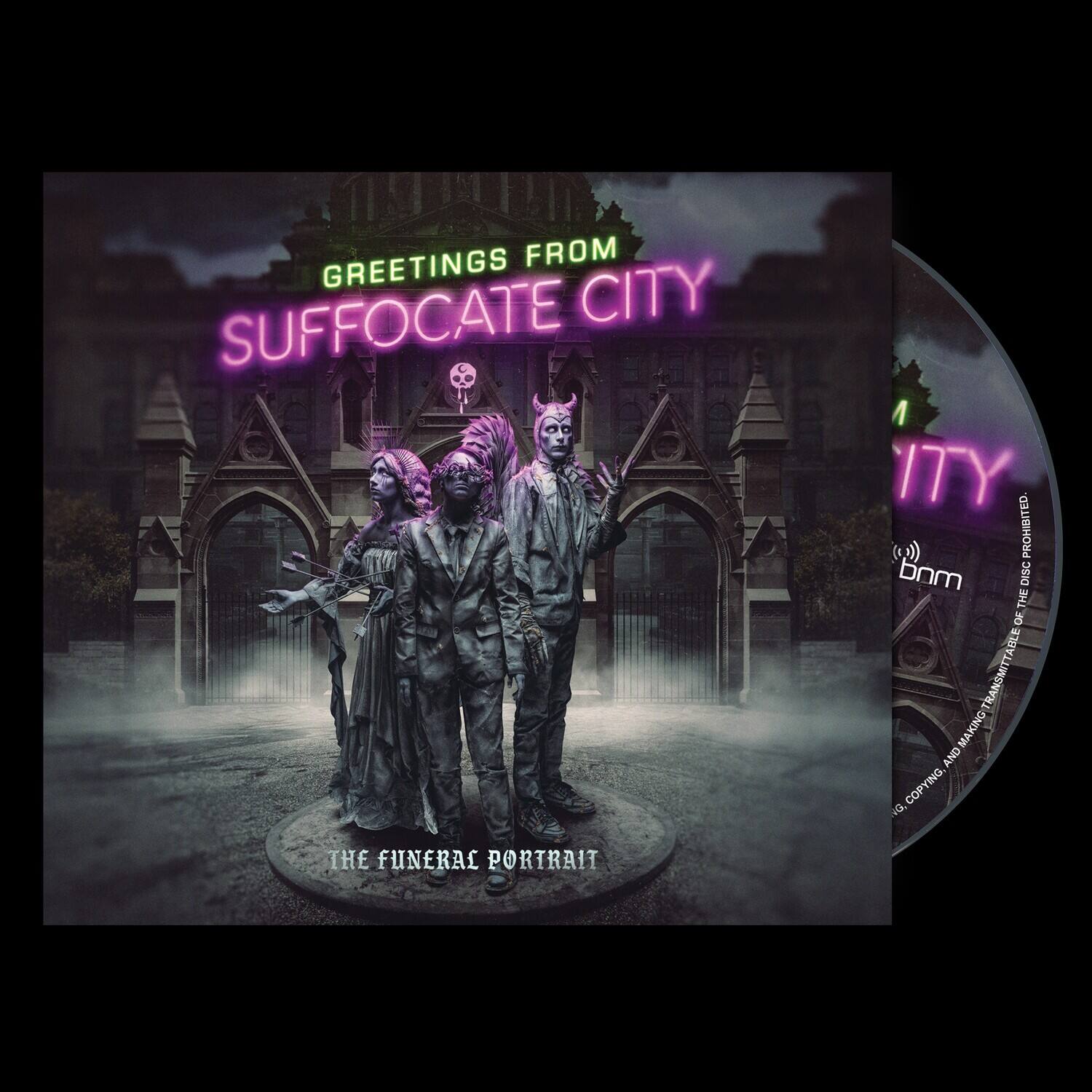 GREETINGS FROM  
SUFFOCATE CITY  
THE FUNERAL PORTRAIT  

bnm  
DISC THE 8 TRANSMITTABLE MAKING AND COPYING 01 THE FUNERAL PORTRAIT  
PROHIBITED.