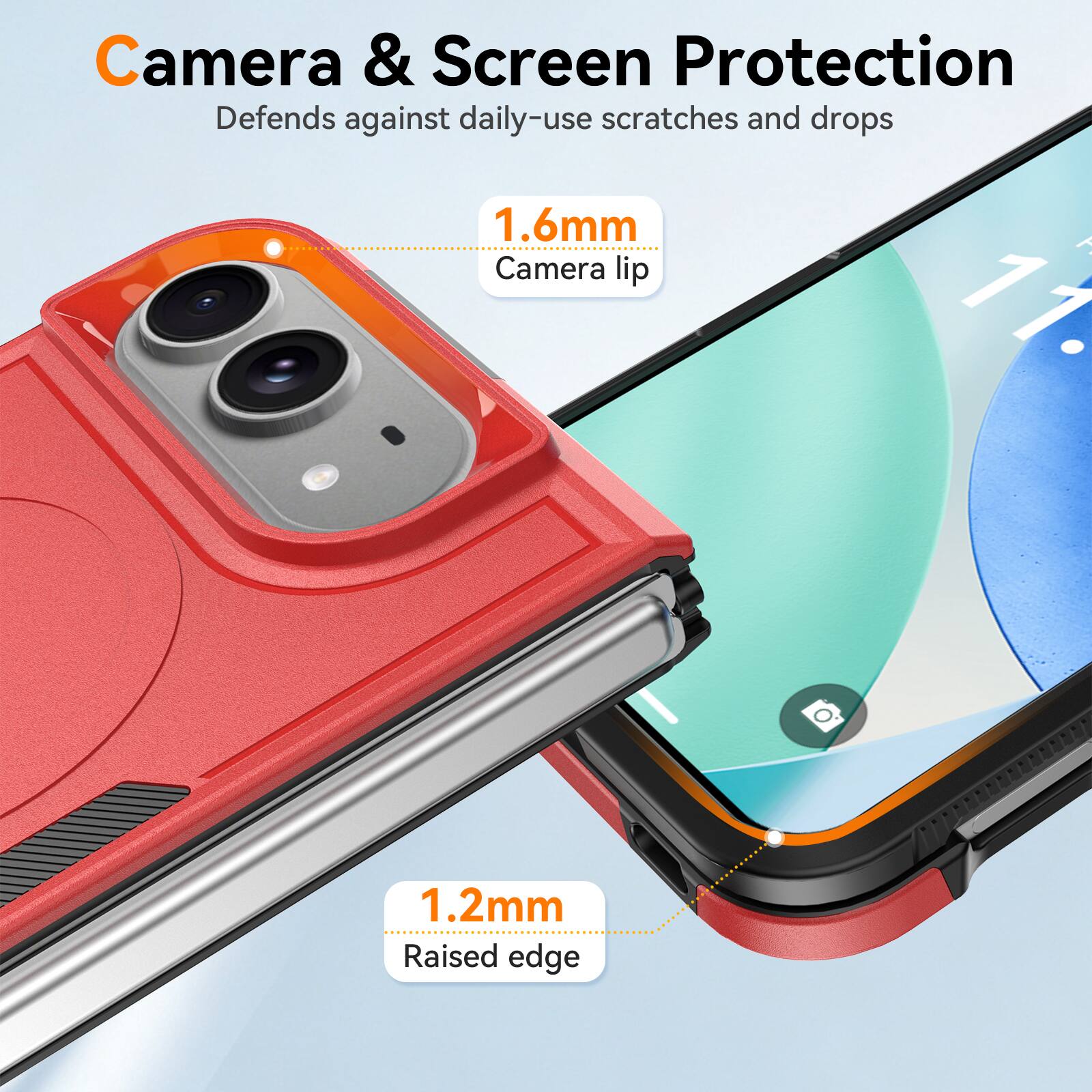 Camera & Screen Protection  
Defends against daily-use scratches and drops  

1.6mm  
Camera lip  

1.2mm  
Raised edge