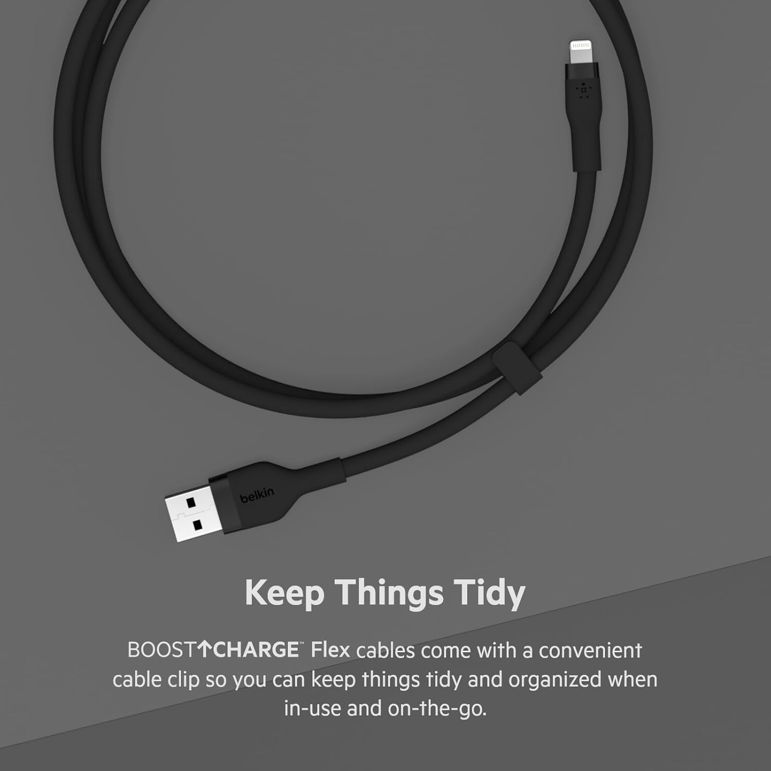 Belkin Keep Things Tidy BOOST↑CHARGE Flex cables come with a convenient cable clip so you can keep things tidy and organized when in-use and on-the-go.