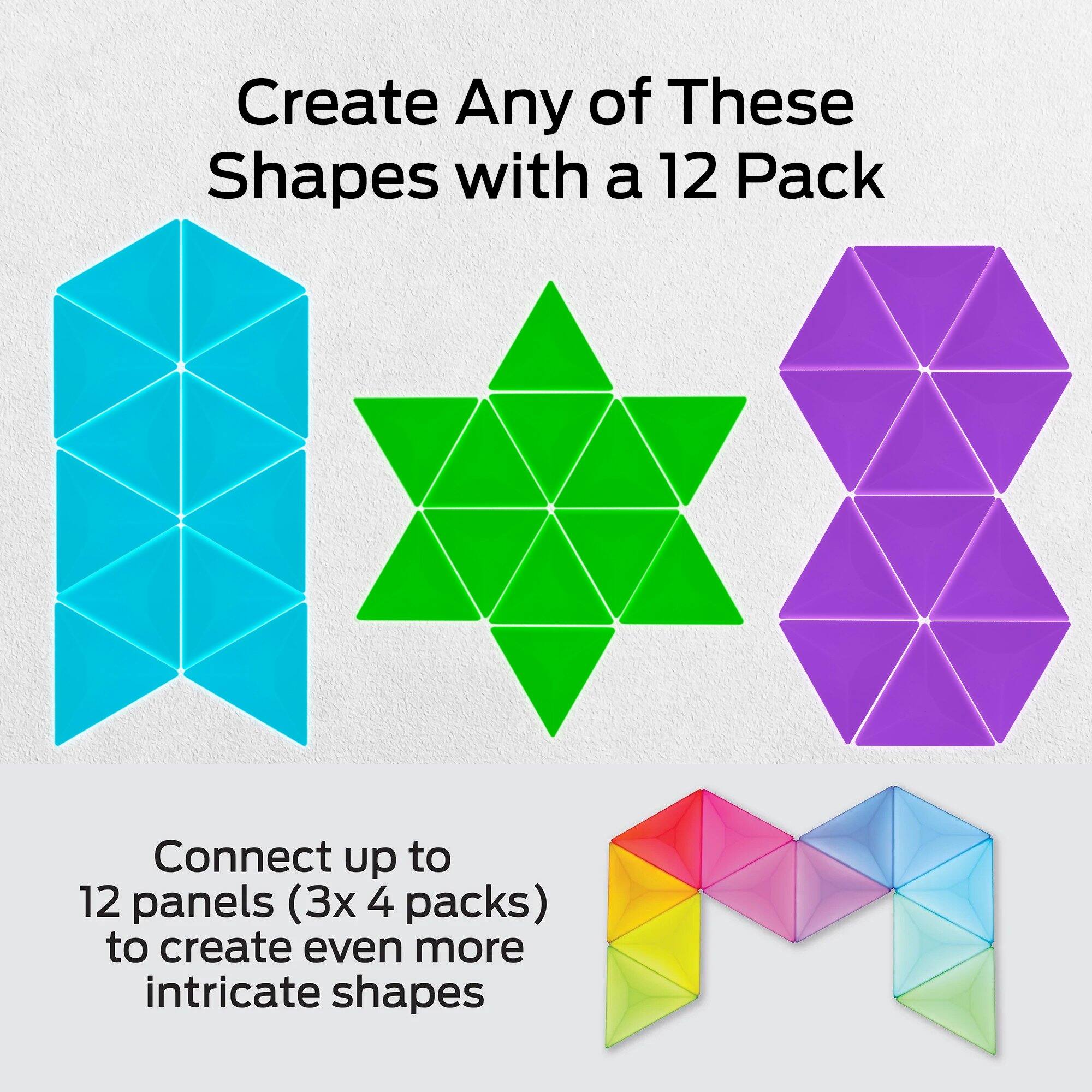 Create Any of These Shapes with a 12 Pack

Connect up to 12 panels (3x 4 packs) to create even more intricate shapes