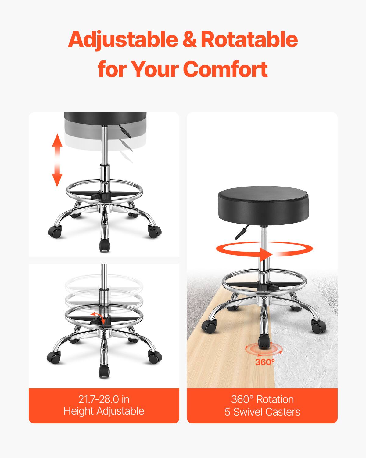 Adjustable & Rotatable for Your Comfort

21.7-28.0 in Height Adjustable

360° Rotation 5 Swivel Casters