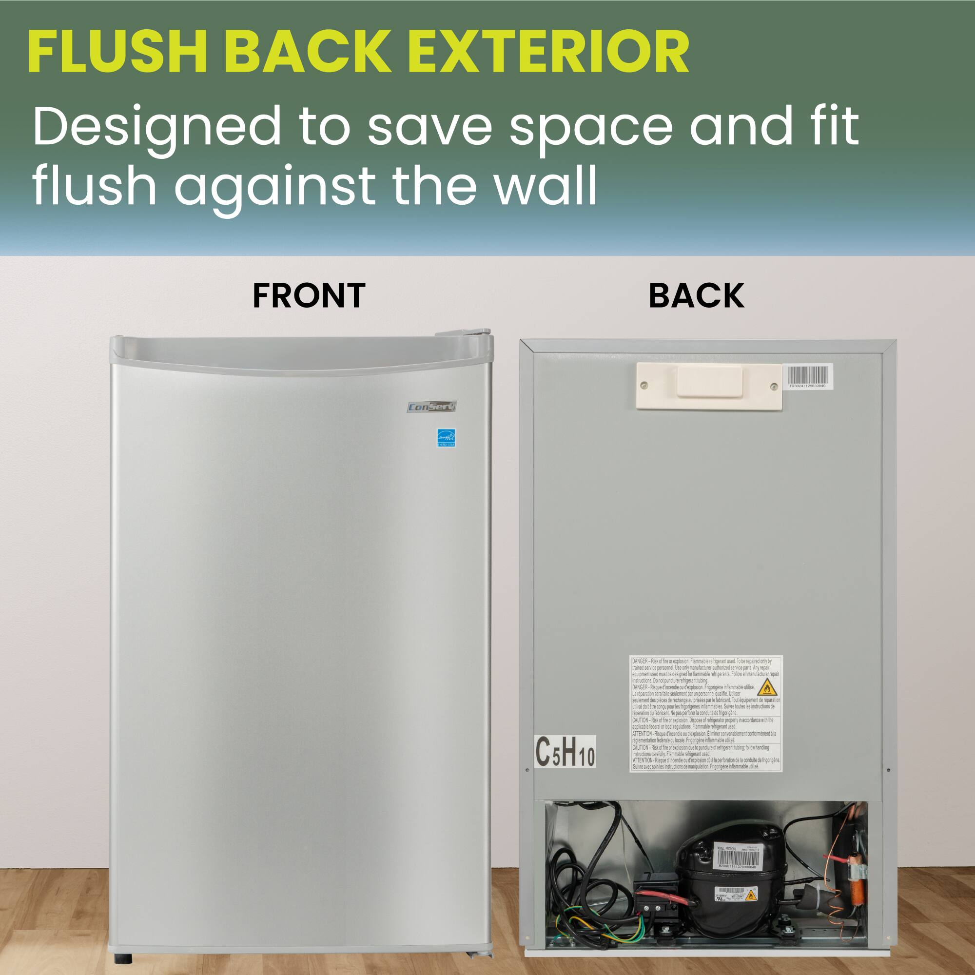 FLUSH BACK EXTERIOR  
Designed to save space and fit flush against the wall  

FRONT  
BACK  

C5H10