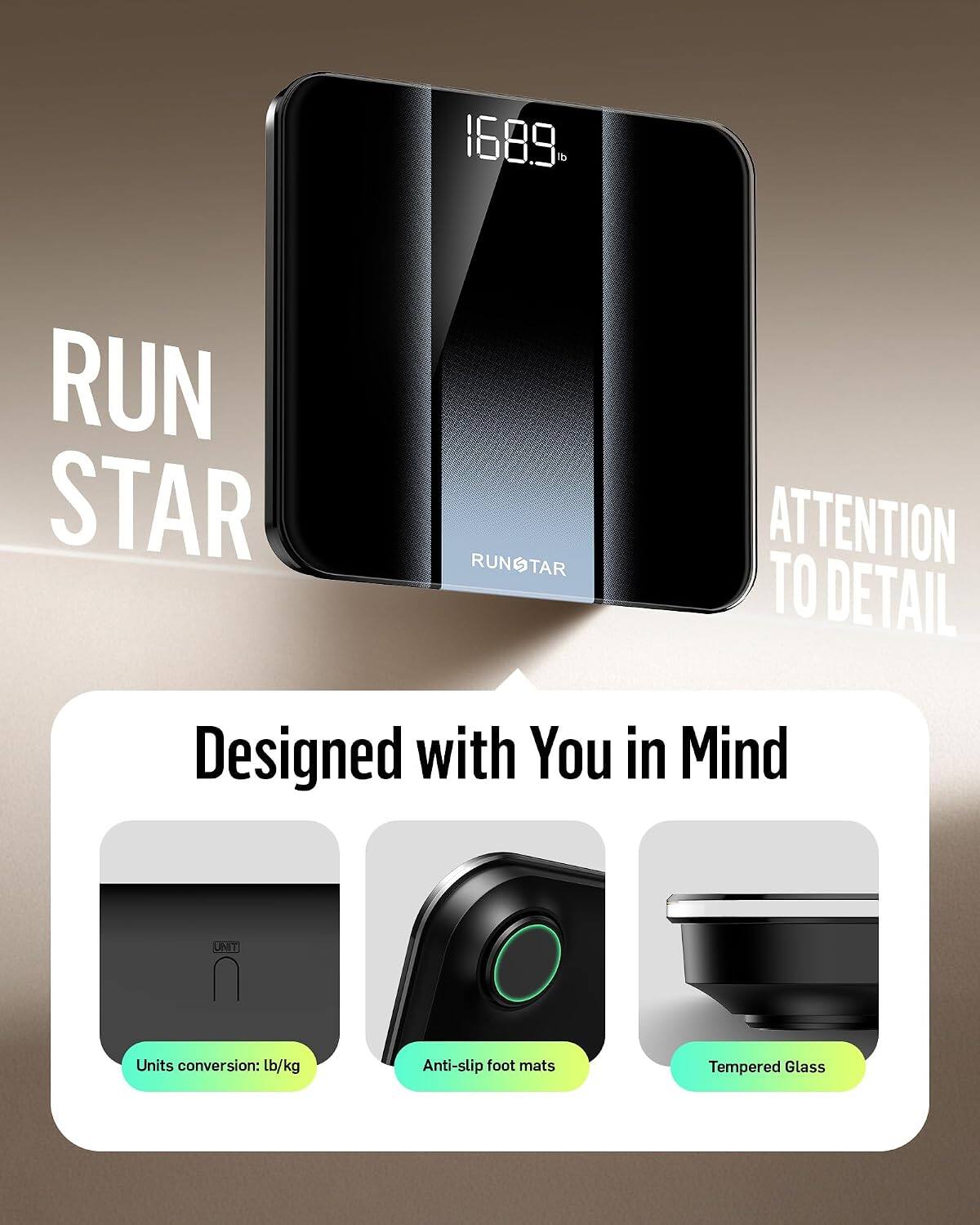 16.89% di  
RUN STAR  
RUNSTAR  
ATTENTION TO DETAIL  
Designed with You in Mind  
UNITI  
Units conversion: lb/kg  
Anti-slip foot mats  
Tempered Glass