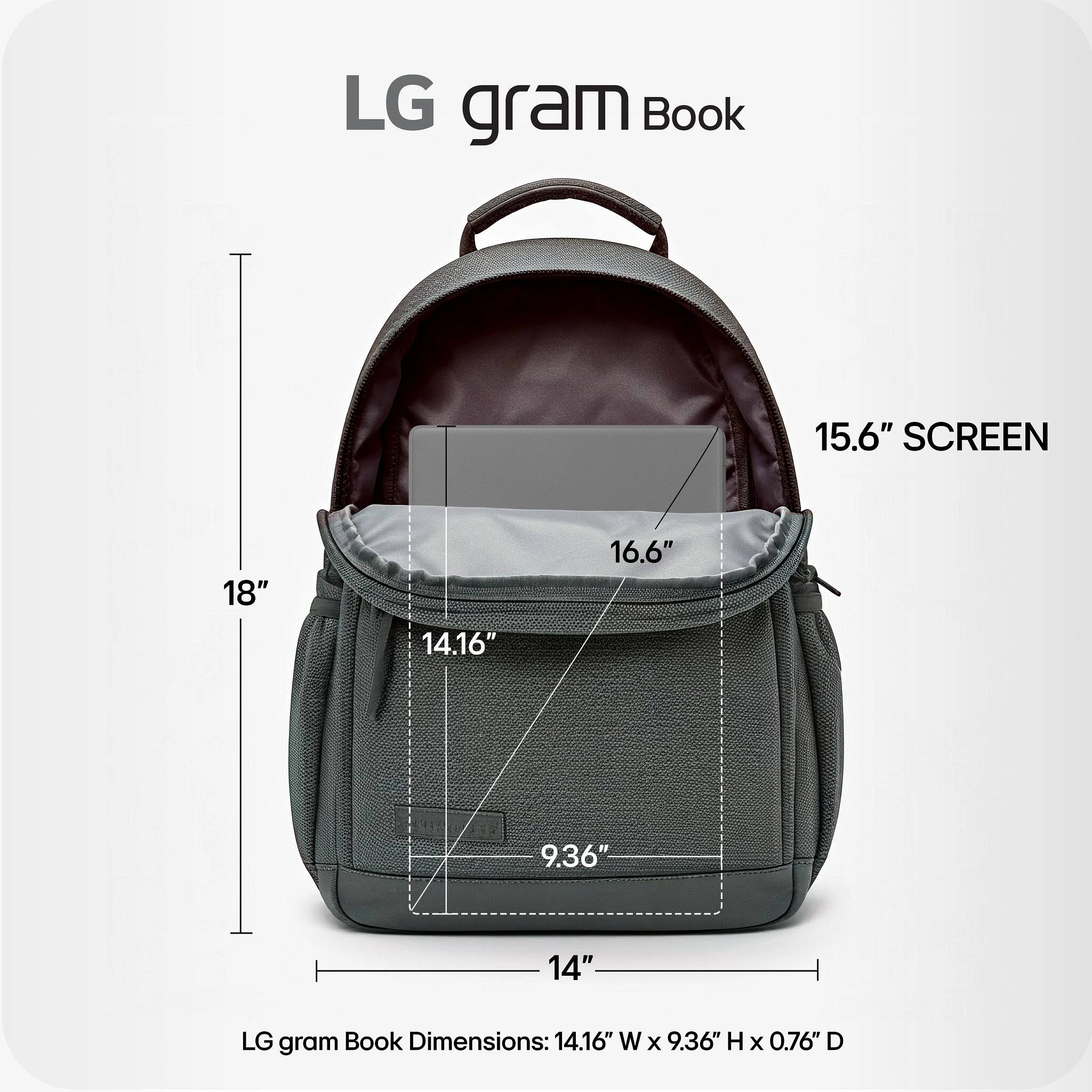LG gram Book 15.6" SCREEN 18" 14.16" 16.6" 9.36" 14" LG gram Book Dimensions: 14.16" W x 9.36" H x 0.76" D