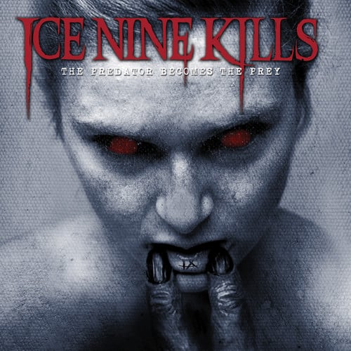 ICE NINE KILLS  
THE PREDATOR BECOMES THE PREY
