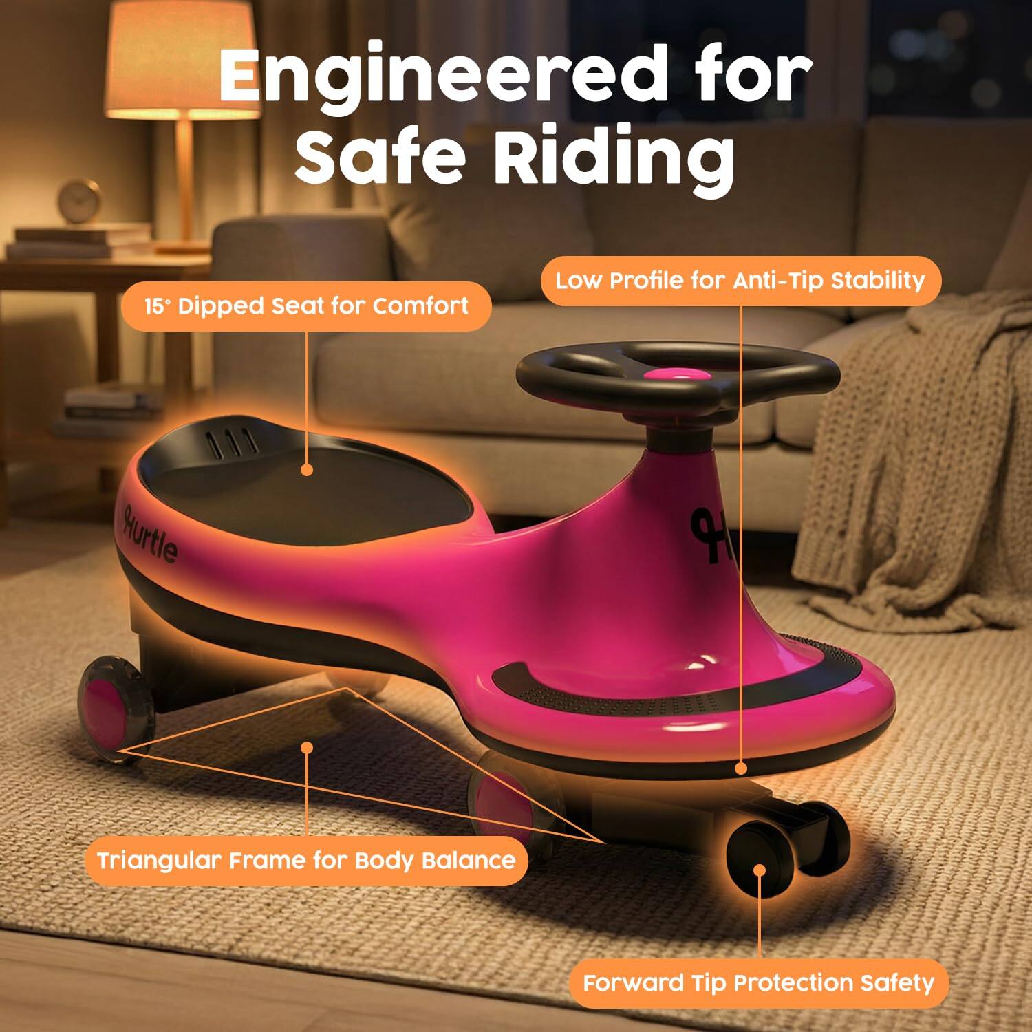 Engineered for Safe Riding

- 15° Dipped Seat for Comfort
- Low Profile for Anti-Tip Stability
- Triangular Frame for Body Balance
- Forward Tip Protection Safety