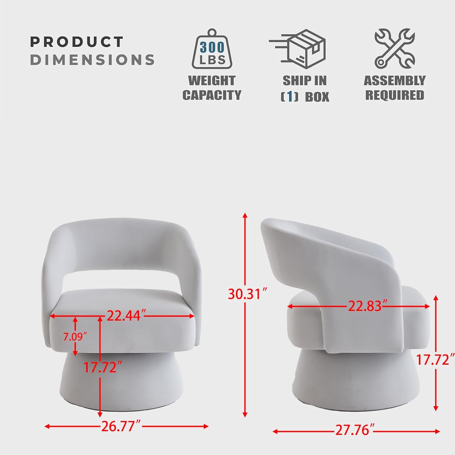 PRODUCT  
DIMENSIONS  
WEIGHT CAPACITY 300 LBS  
SHIP IN [1] BOX  
ASSEMBLY REQUIRED  

7.09"  
22.44"  
30.31"  
22.83"  
17.72"  
17.72"  
26.77"  
27.76"