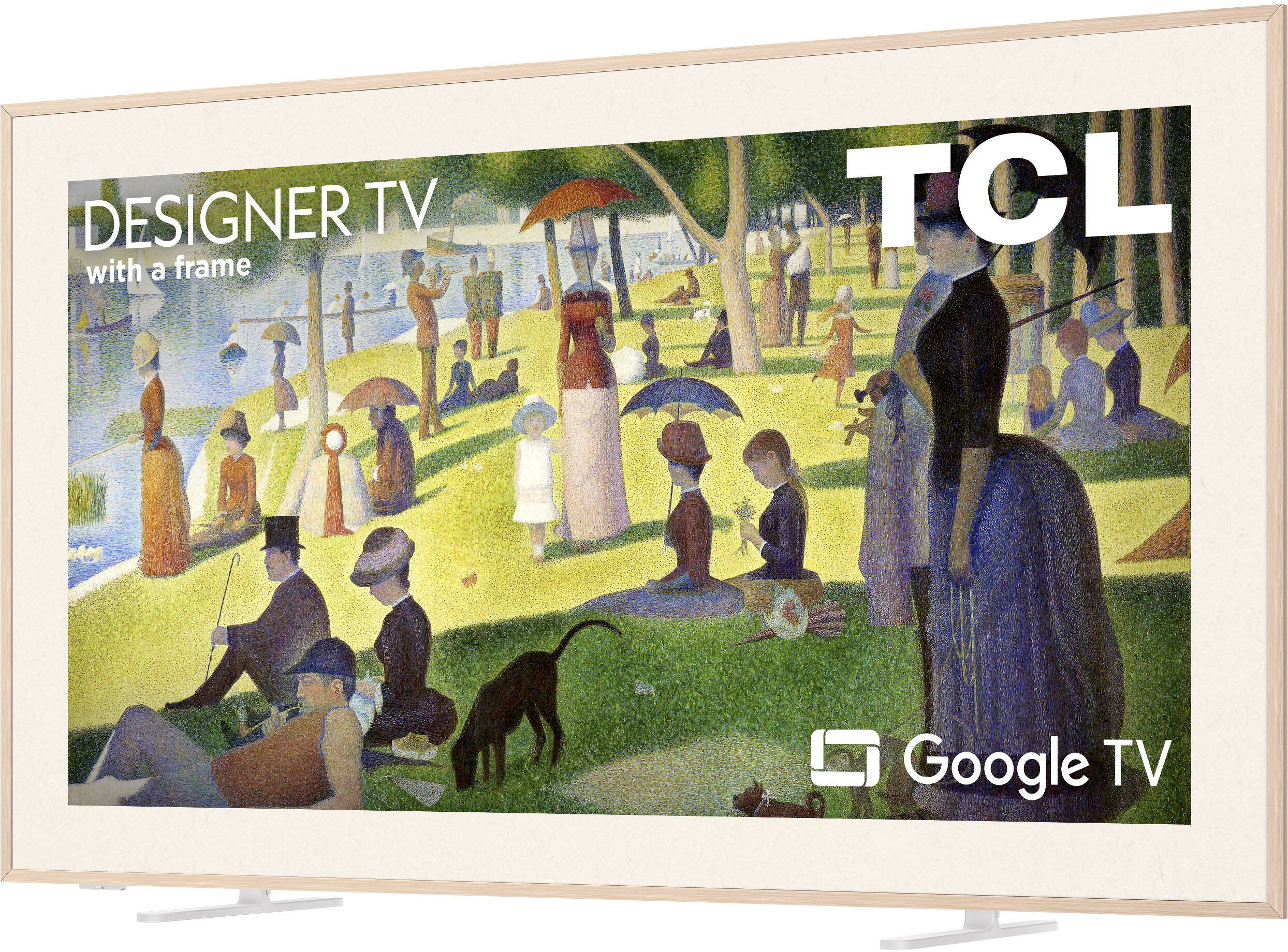 DESIGNER TV with a frame  
TCL  
Google TV