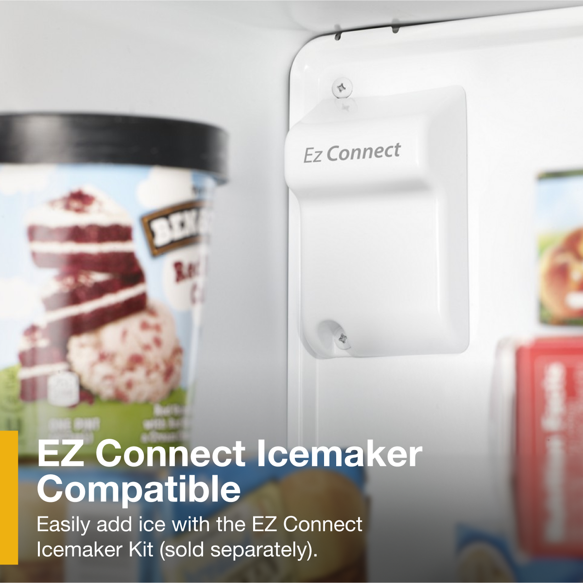 EZ Connect Icemaker Compatible

Easily add ice with the EZ Connect Icemaker Kit (sold separately).