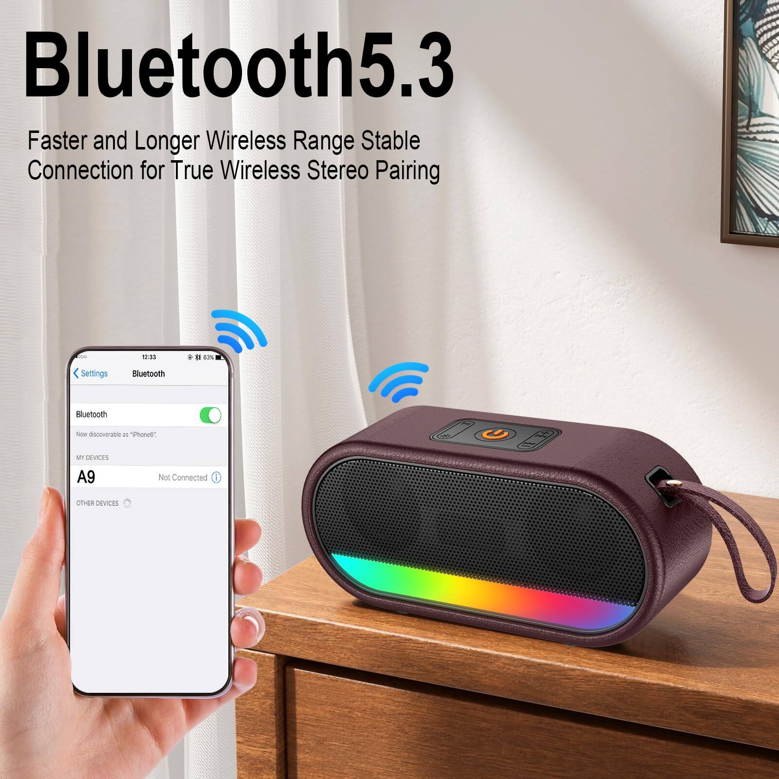Bluetooth 5.3  
Faster and Longer Wireless Range Stable Connection for True Wireless Stereo Pairing  

Settings  
Bluetooth  
Bluetooth  
Now discoverable as "iPhone6"  
MY DEVICES  
A9  
Not Connected  
OTHER DEVICES