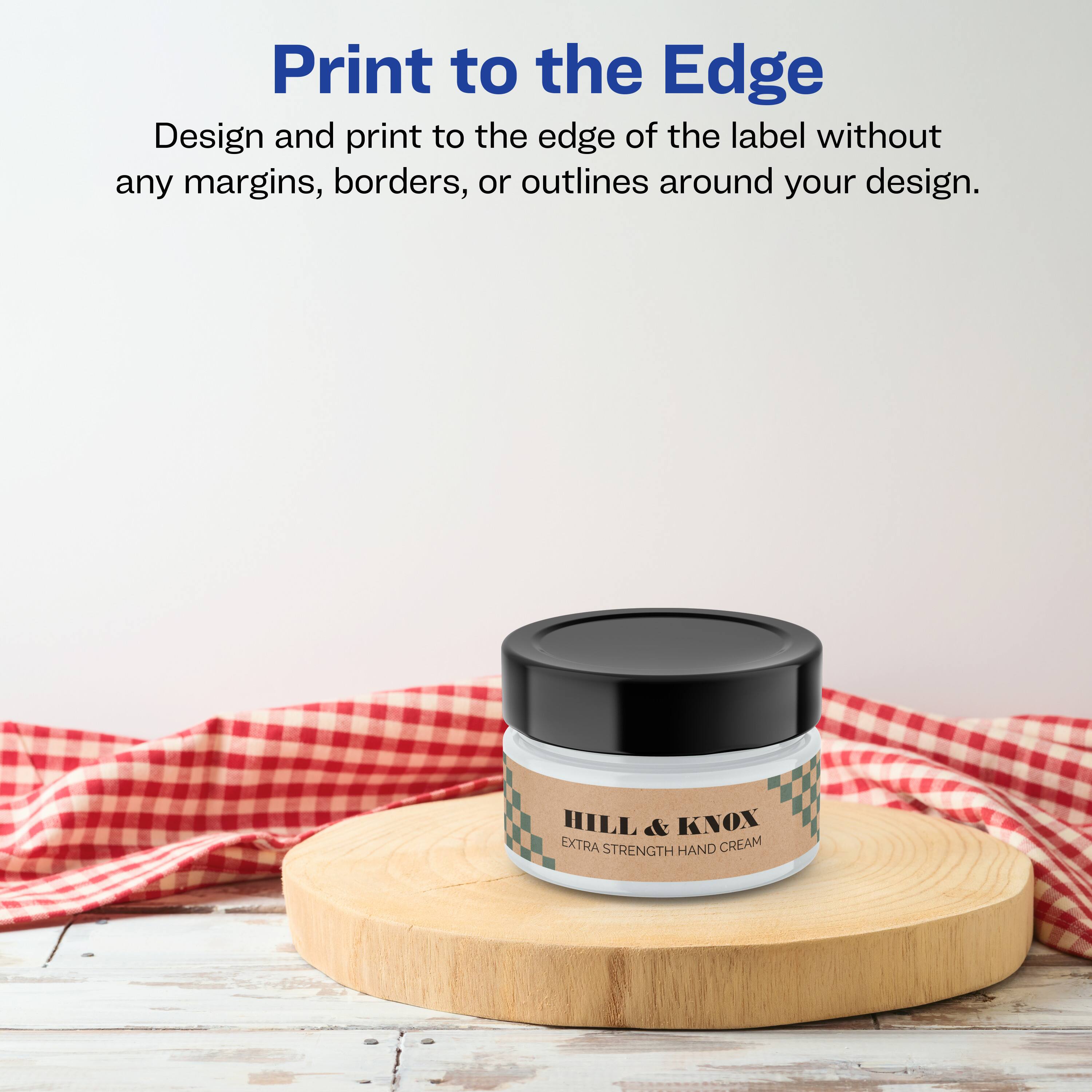 Print to the Edge

Design and print to the edge of the label without any margins, borders, or outlines around your design.

HILL & KNOX  
EXTRA STRENGTH HAND CREAM