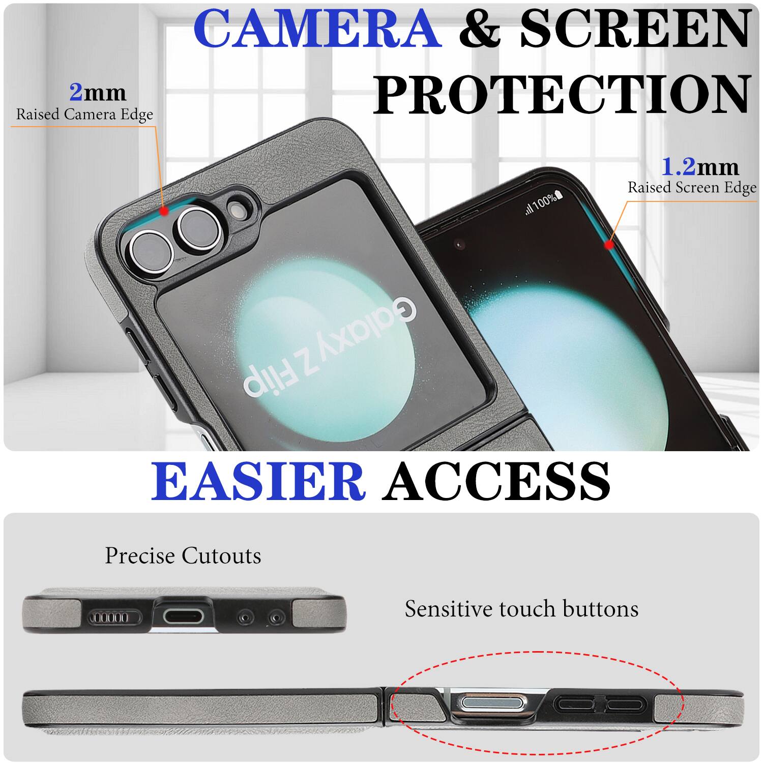 CAMERA & SCREEN PROTECTION  
2mm Raised Camera Edge  
1.2mm Raised Screen Edge  

EASIER ACCESS  
Precise Cutouts  
Sensitive touch buttons
