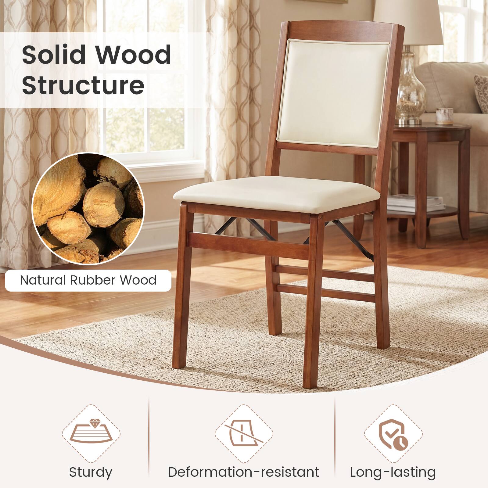 Solid Wood Structure  
Natural Rubber Wood  
Sturdy  
Deformation-resistant  
Long-lasting