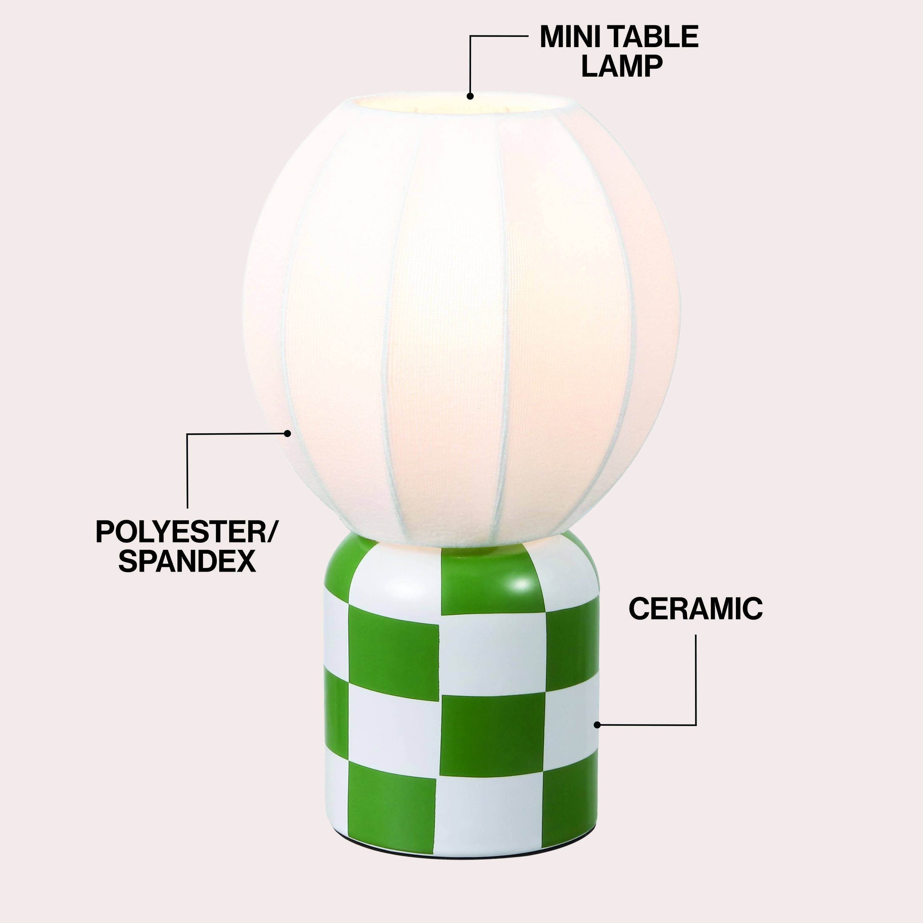 MINI TABLE LAMP  
POLYESTER/SPANDEX  
CERAMIC