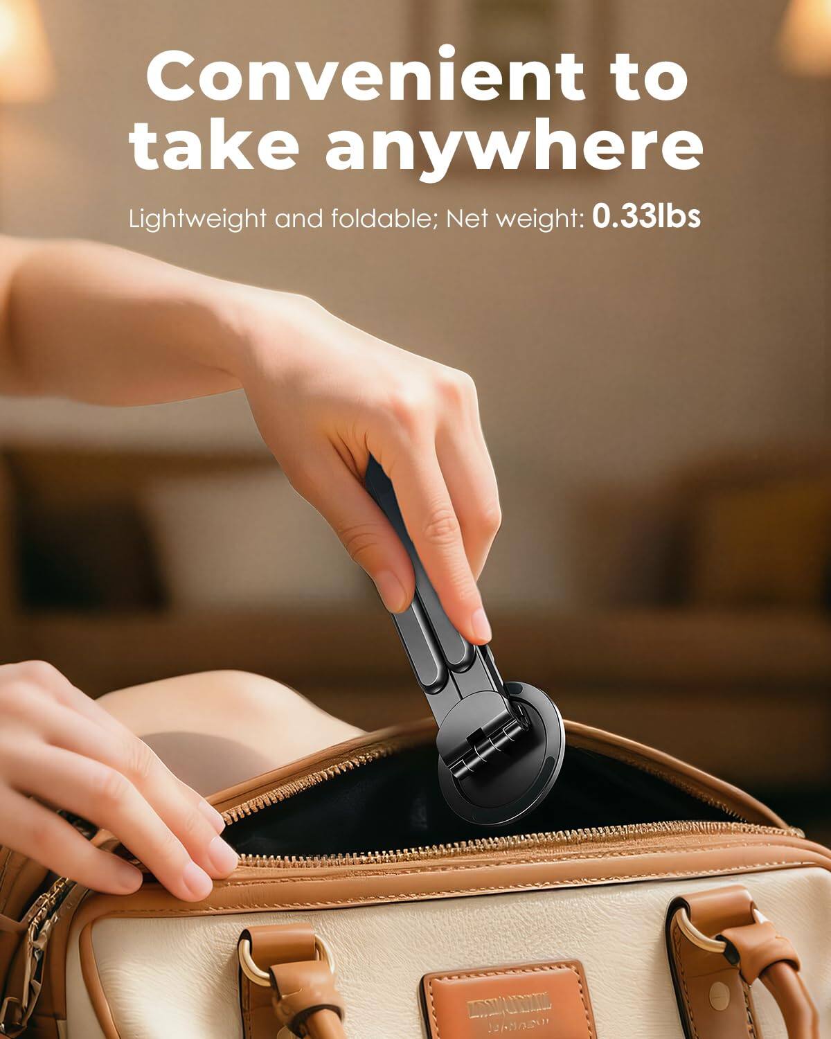 Convenient to take anywhere  
Lightweight and foldable; Net weight: 0.33lbs