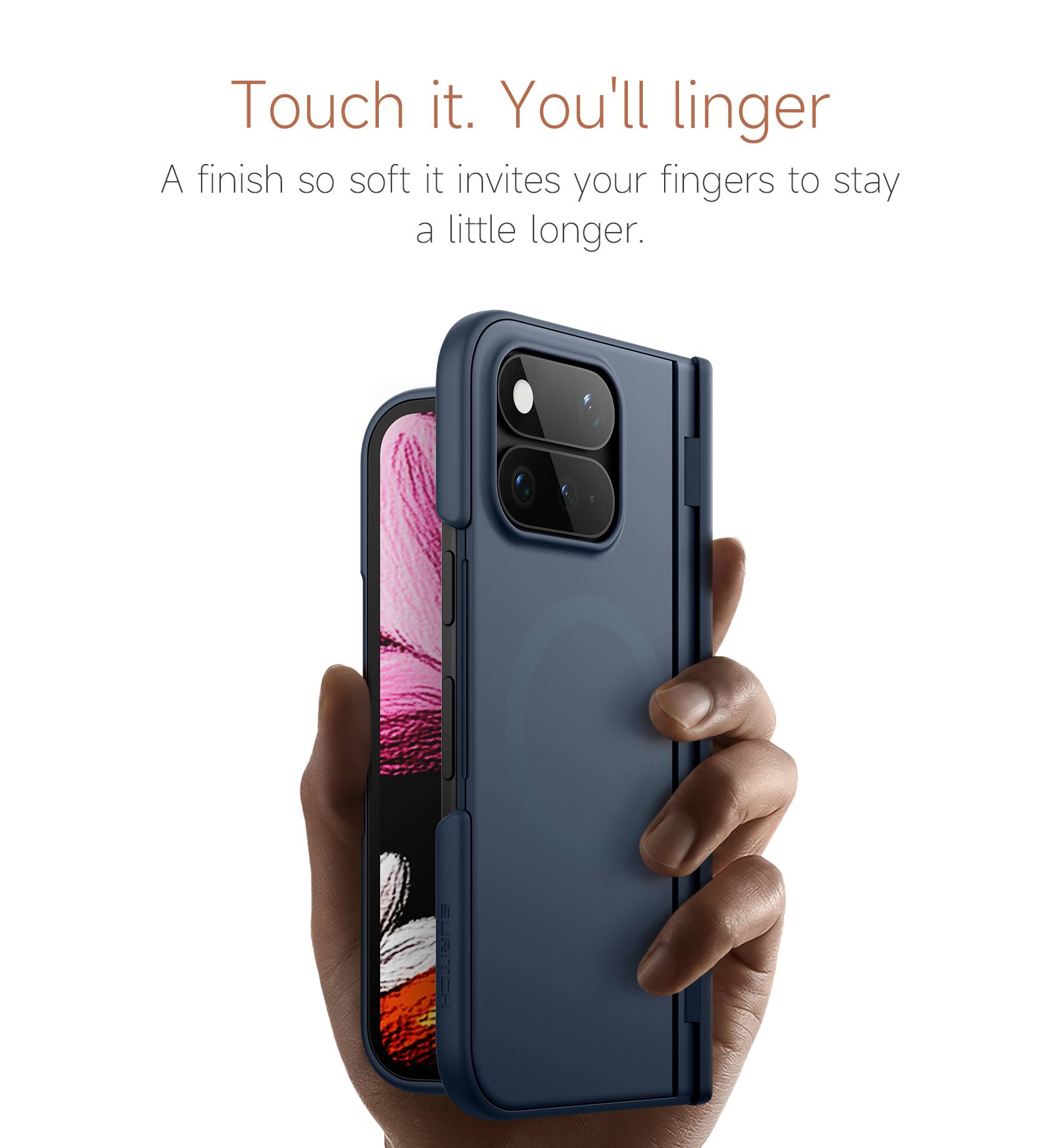 Touch it. You'll linger  
A finish so soft it invites your fingers to stay a little longer.