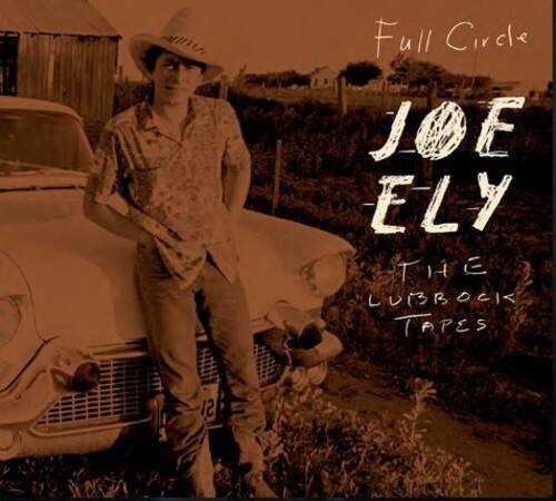 Full Circle  
JOE ELY  
THE LUBBOCK TAPES