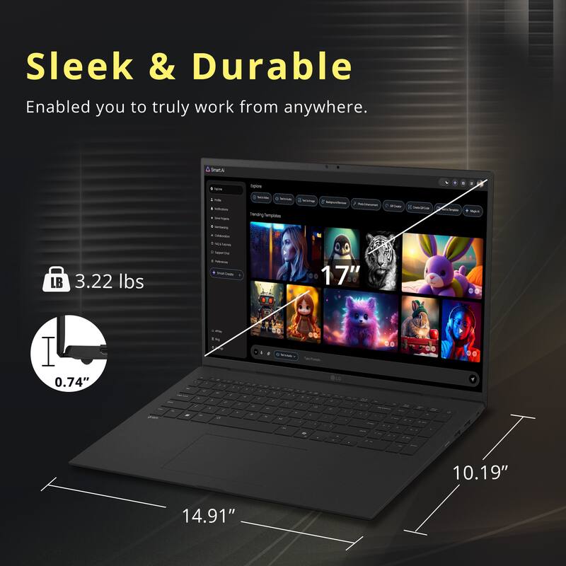 Sleek & Durable  
Enabled you to truly work from anywhere.  

3.22 lbs  
0.74"  
17"  
10.19"  
14.91"