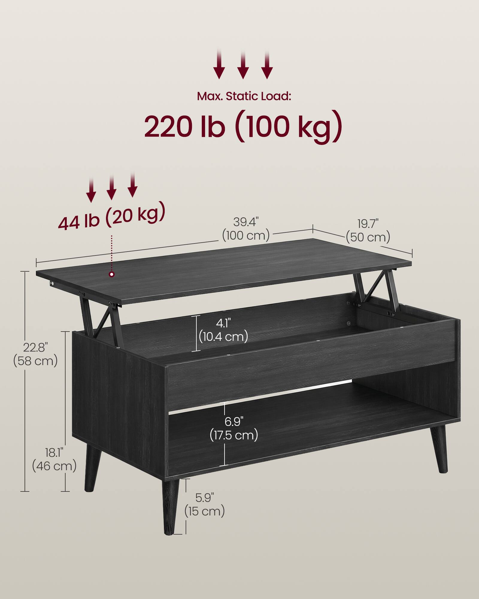 Max. Static Load: 220 lb (100 kg)  
44 lb (20 kg)  
39.4" (100 cm)  
19.7" (50 cm)  
22.8" (58 cm)  
4.1" (10.4 cm)  
18.1" (46 cm)  
6.9" (17.5 cm)  
5.9" (15 cm)