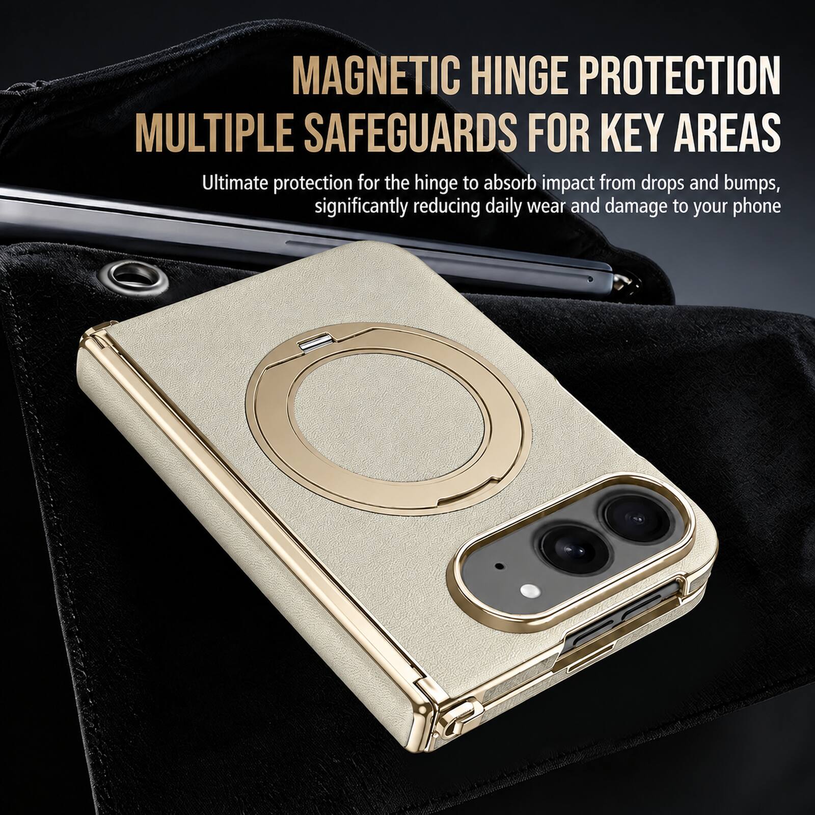 MAGNETIC HINGE PROTECTION  
MULTIPLE SAFEGUARDS FOR KEY AREAS  

Ultimate protection for the hinge to absorb impact from drops and bumps, significantly reducing daily wear and damage to your phone