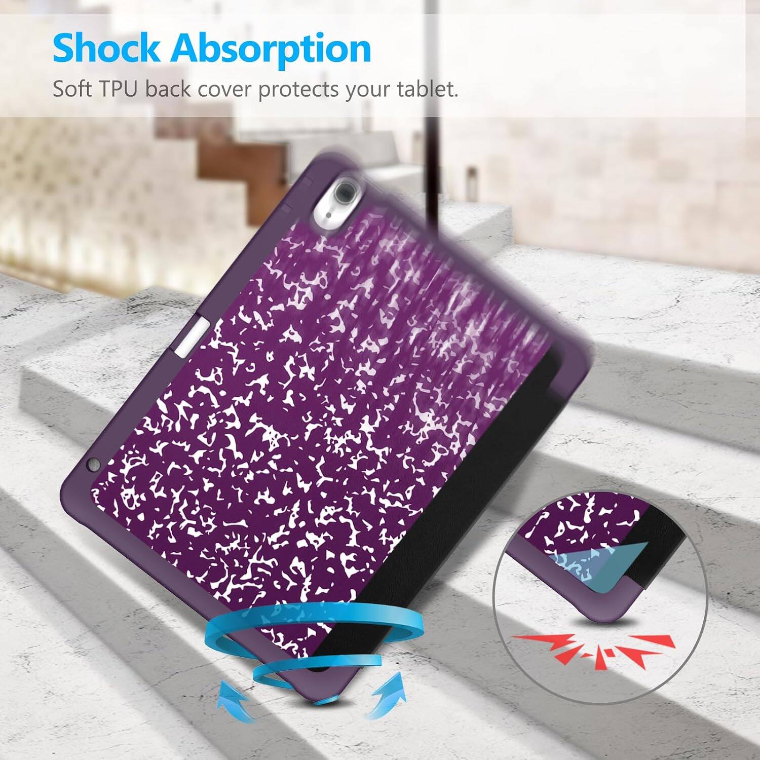 Shock Absorption  
Soft TPU back cover protects your tablet.