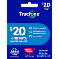 $20 plus taxes & fees
Tracfone
Hotspot capable*
$20
4 GB DATA
UNLIMITED TALK & TEXT
Int'l talk & text to Canada/Mexico*
Spam Filter
Unlimited Carryover Data with active service*
Covered by Verizon
No contract 30-day plan
Image does not depict coverage
Smartphone card