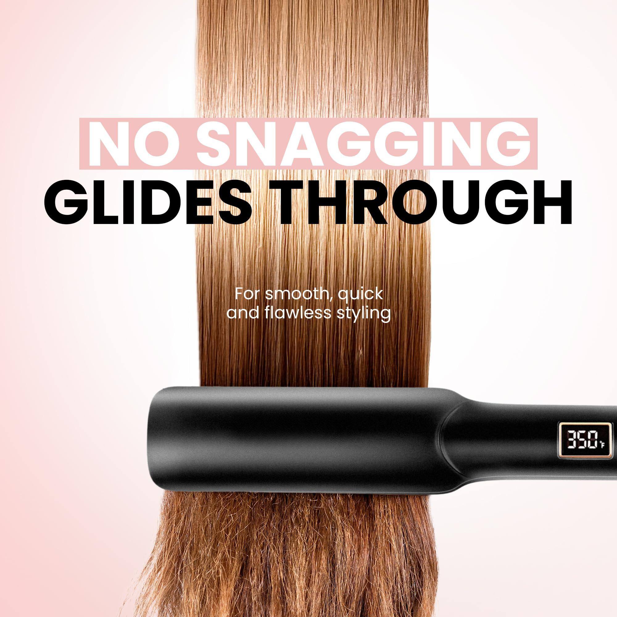 NO SNAGGING  
GLIDES THROUGH  

For smooth, quick and flawless styling  

350°F