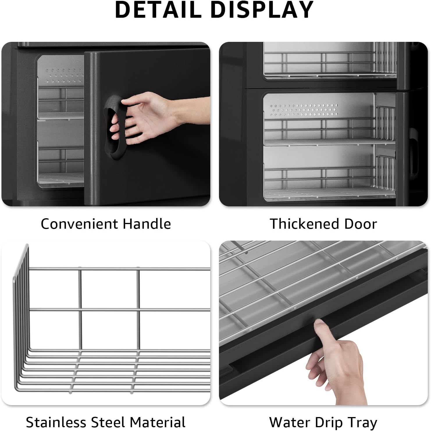 DETAIL DISPLAY

- Convenient Handle
- Thickened Door
- Stainless Steel Material
- Water Drip Tray